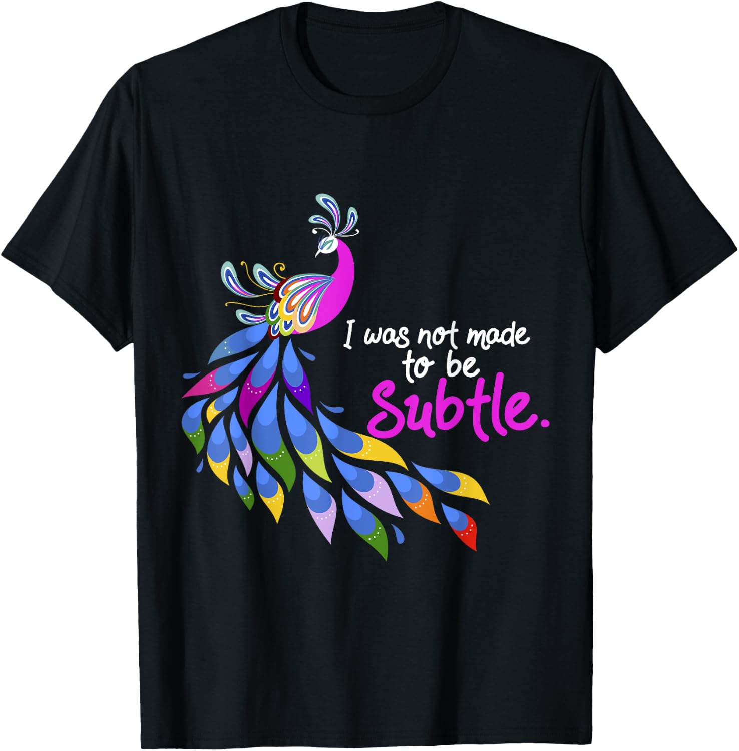 I Was Not Made To Be Subtle Peacock T-Shirt - T-Shirt | Black
