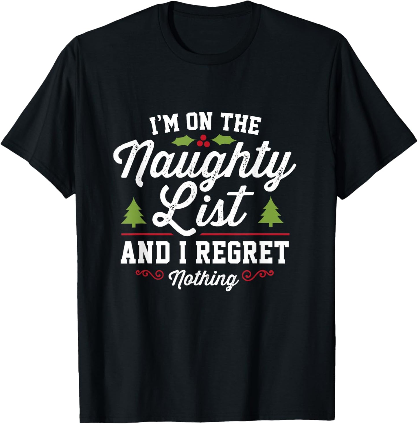 I'm On The Naughty List And I Regret Nothing Gifts Funny Christmas - -Adults, Black, Small T-Shirt - T-Shirt | Black