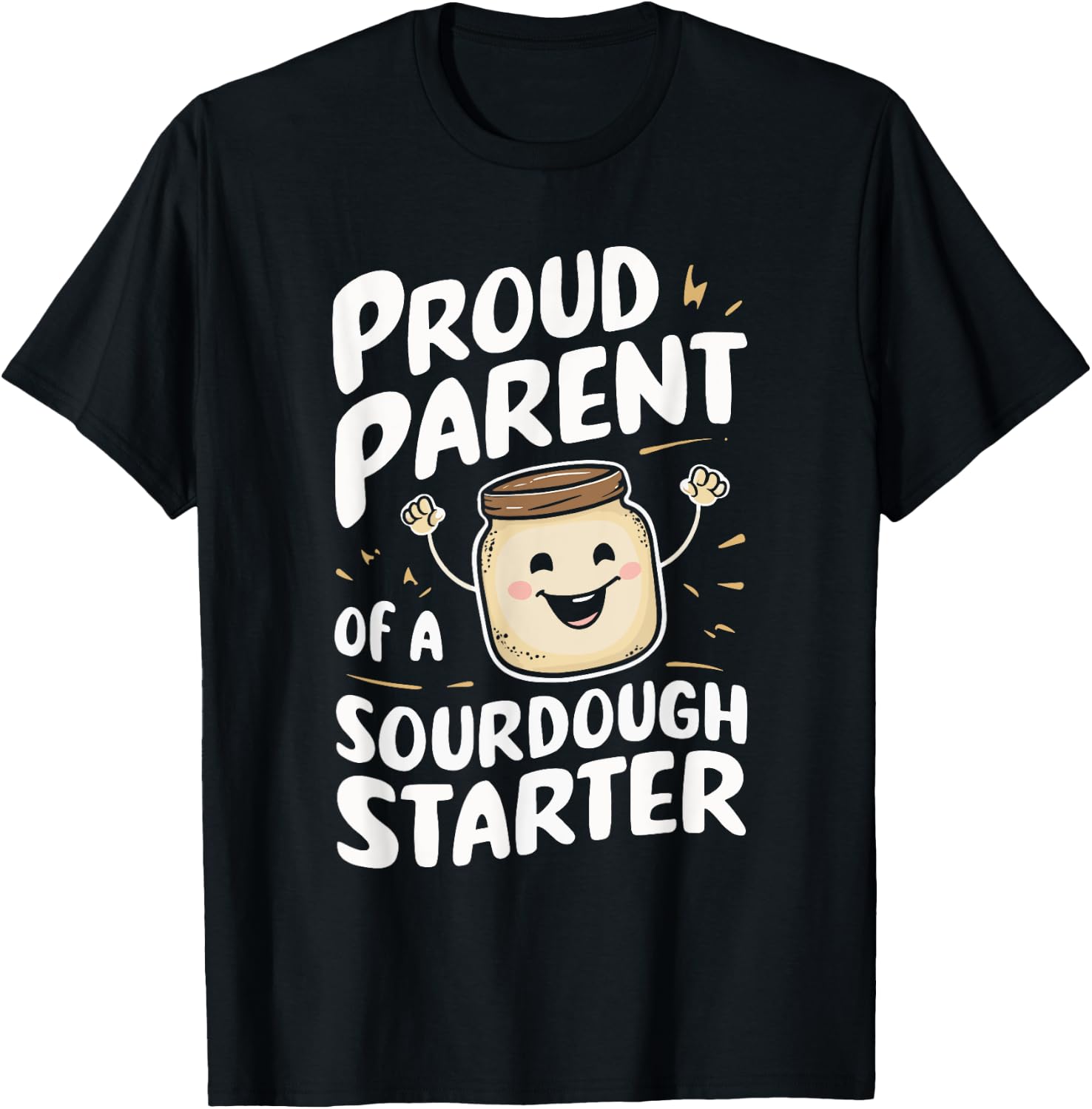 Proud Parent Of A Sourdough Starter T-Shirt - T-Shirt | Black