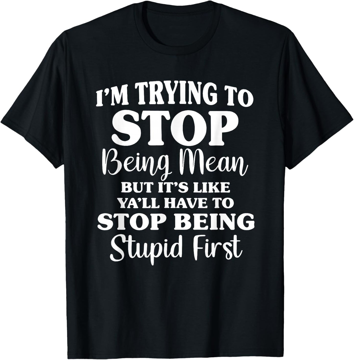 I'm Trying to Stop Being Mean But It's Like Funny Saying T-Shirt - T-Shirt | Black