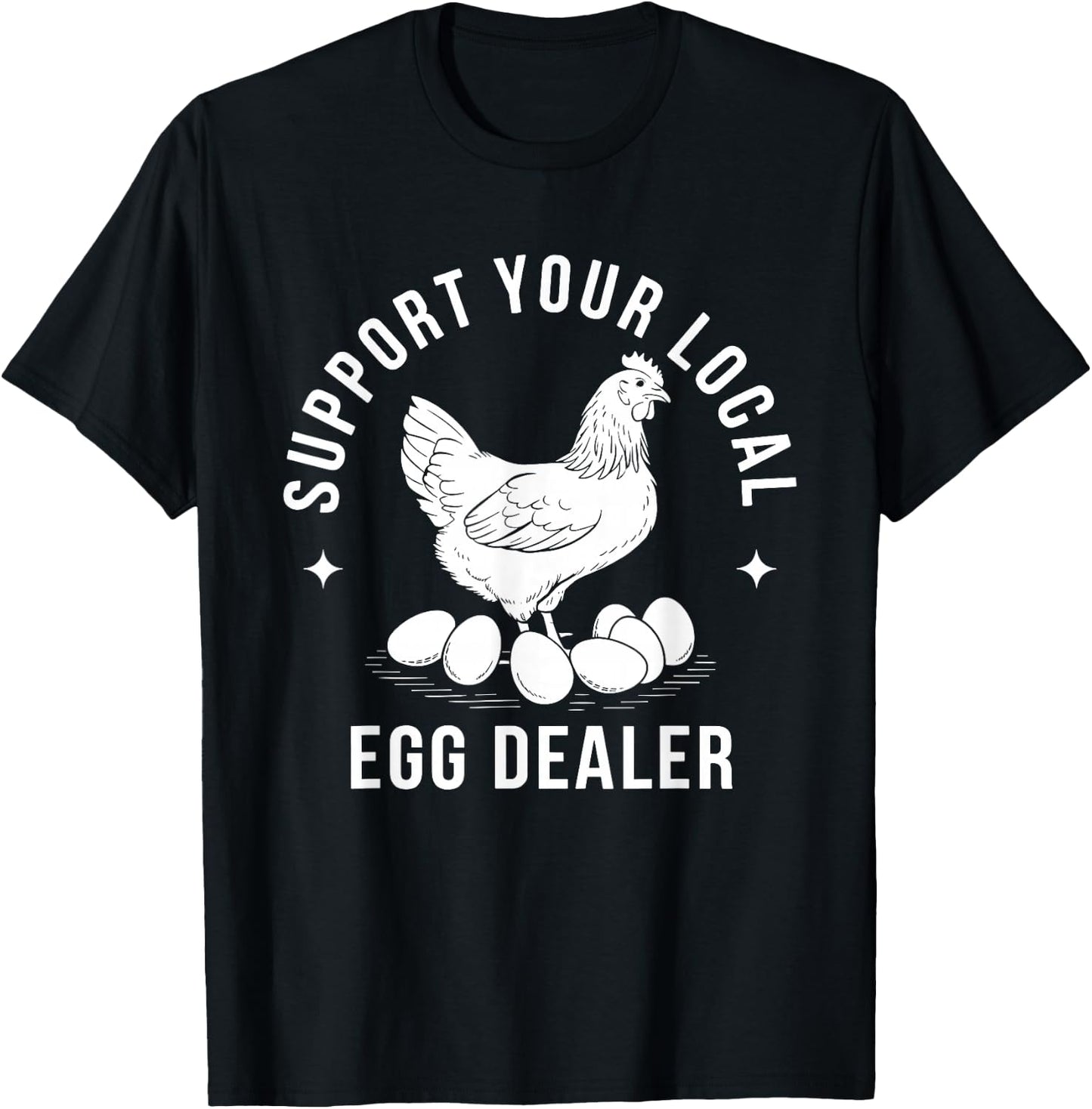 Support Your Local Egg Dealer Chicken T-Shirt - T-Shirt | Black