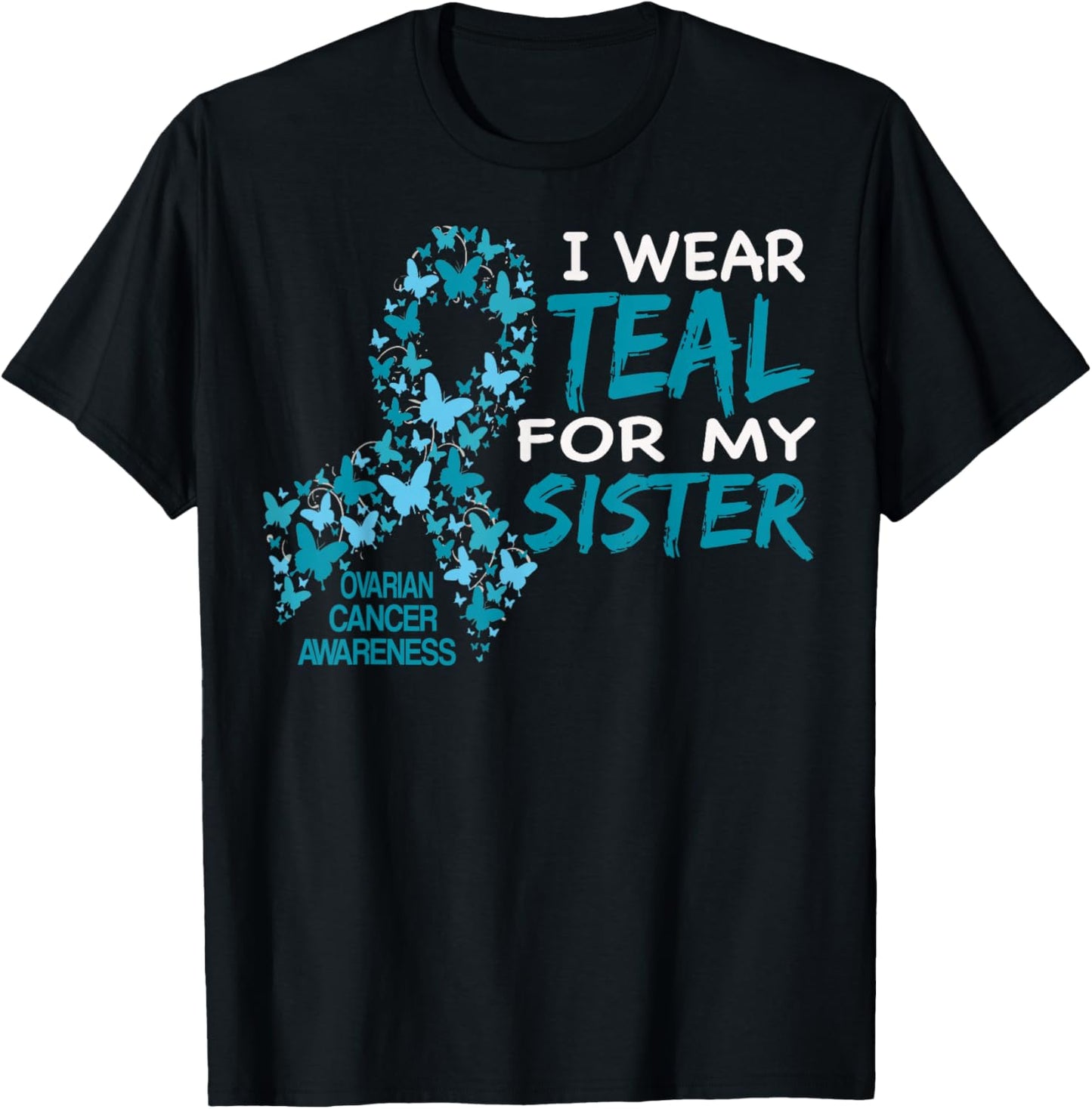 I Wear Teal For My Sister Ovarian Cancer Awareness T Shirt T-Shirt - T-Shirt | Black