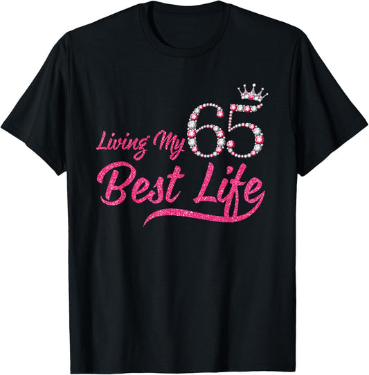 Living My Best Life 65 Years Old 65th Birthday Queen Women T-Shirt - T-Shirt | Black