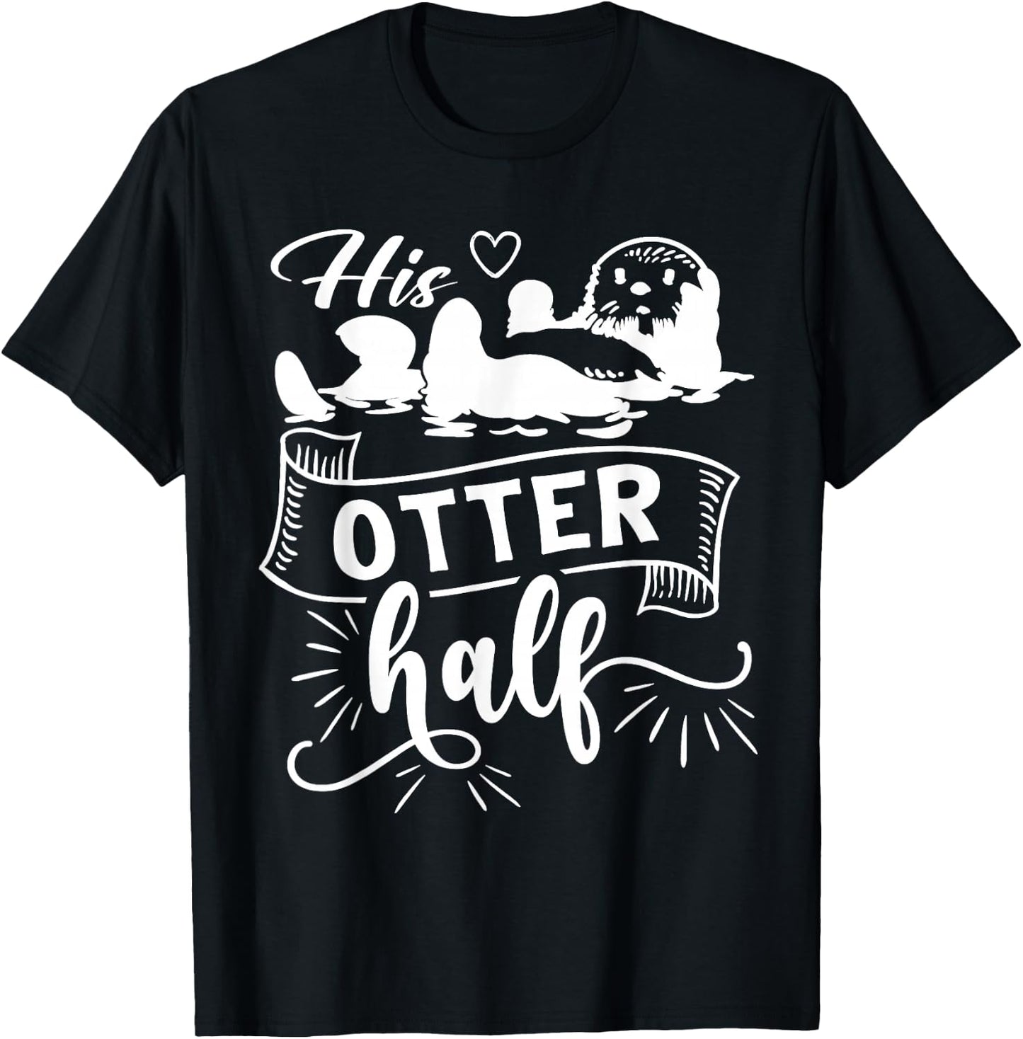 Funny Matching Couple His and Her Otter Half valentine's day T-Shirt - T-Shirt | Black
