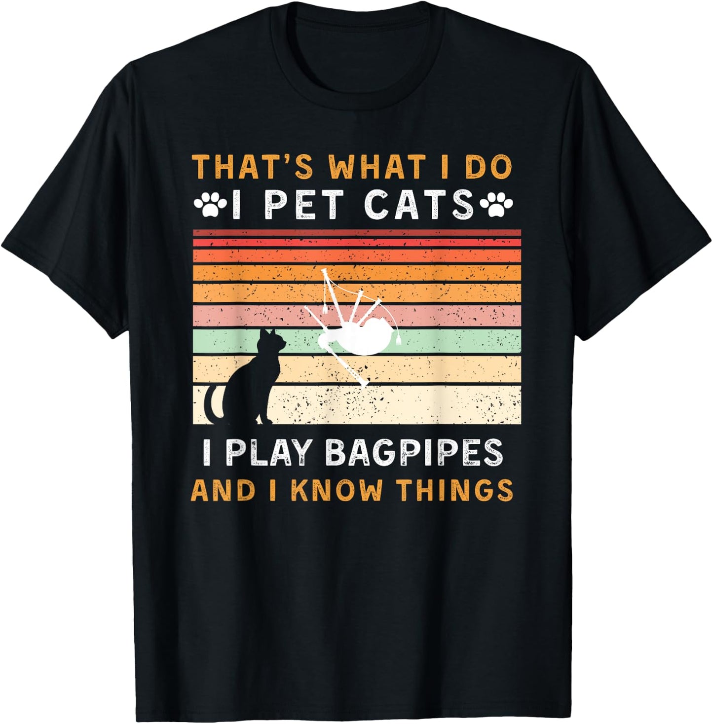 That is What I Do Pet Cats Play Bagpipes & Know Things T-Shirt - T-Shirt | Black
