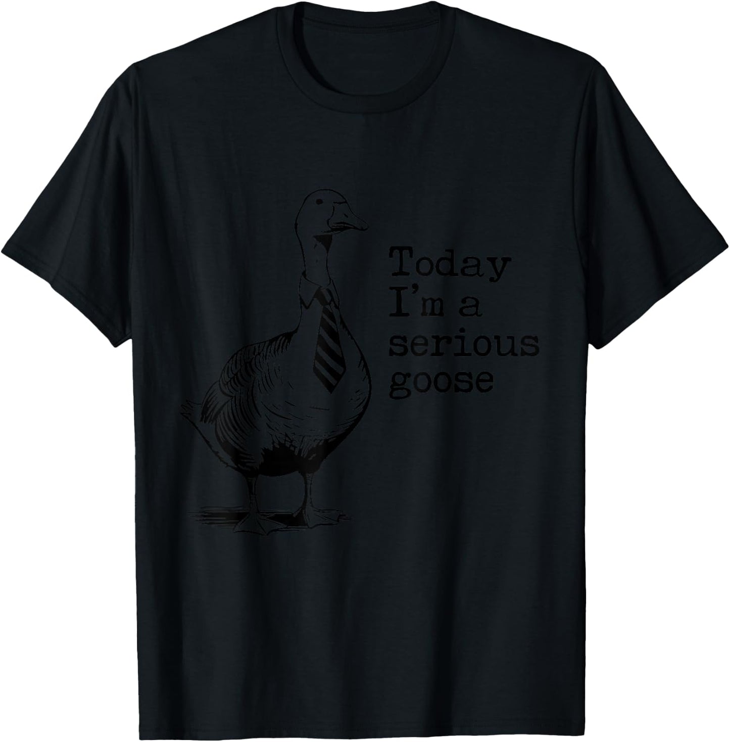 Today I'm A Serious Goose Funny Got Too Silly Goose T-Shirt - T-Shirt | Black