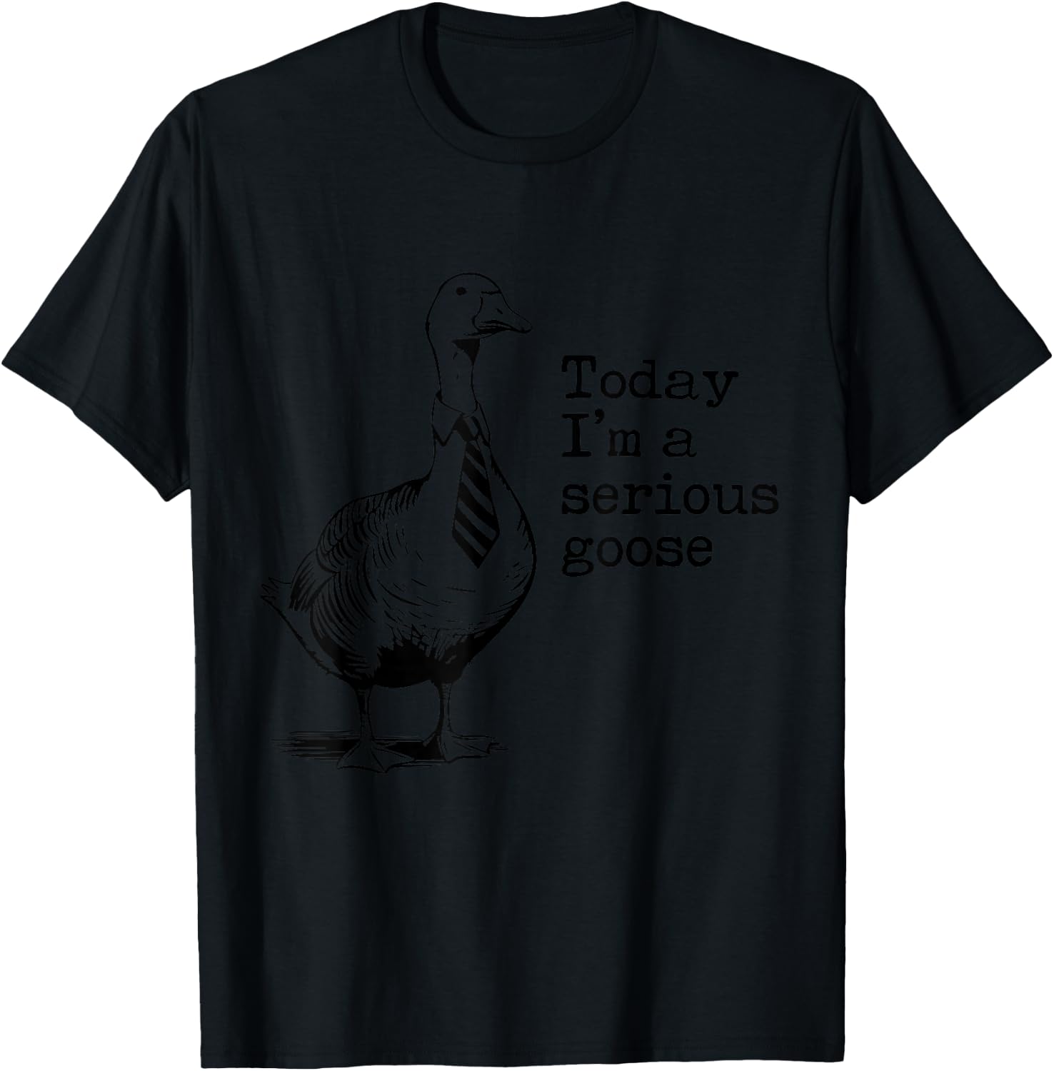 Today I'm A Serious Goose Funny Got Too Silly Goose T-Shirt - T-Shirt | Black