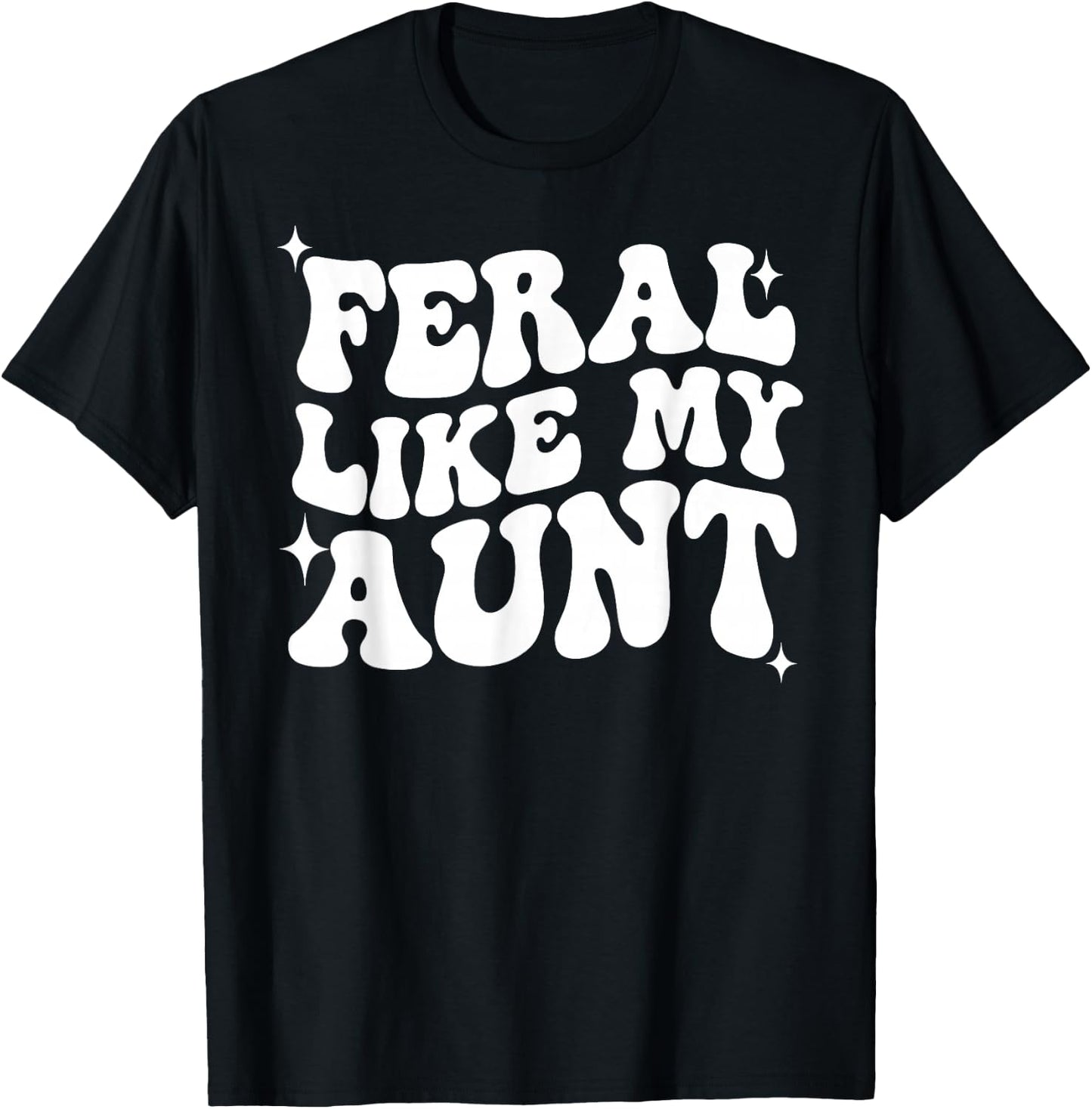 In My Feral Era, Feral Like My Aunt, Somebody's Feral Aunt T-Shirt - T-Shirt | Black