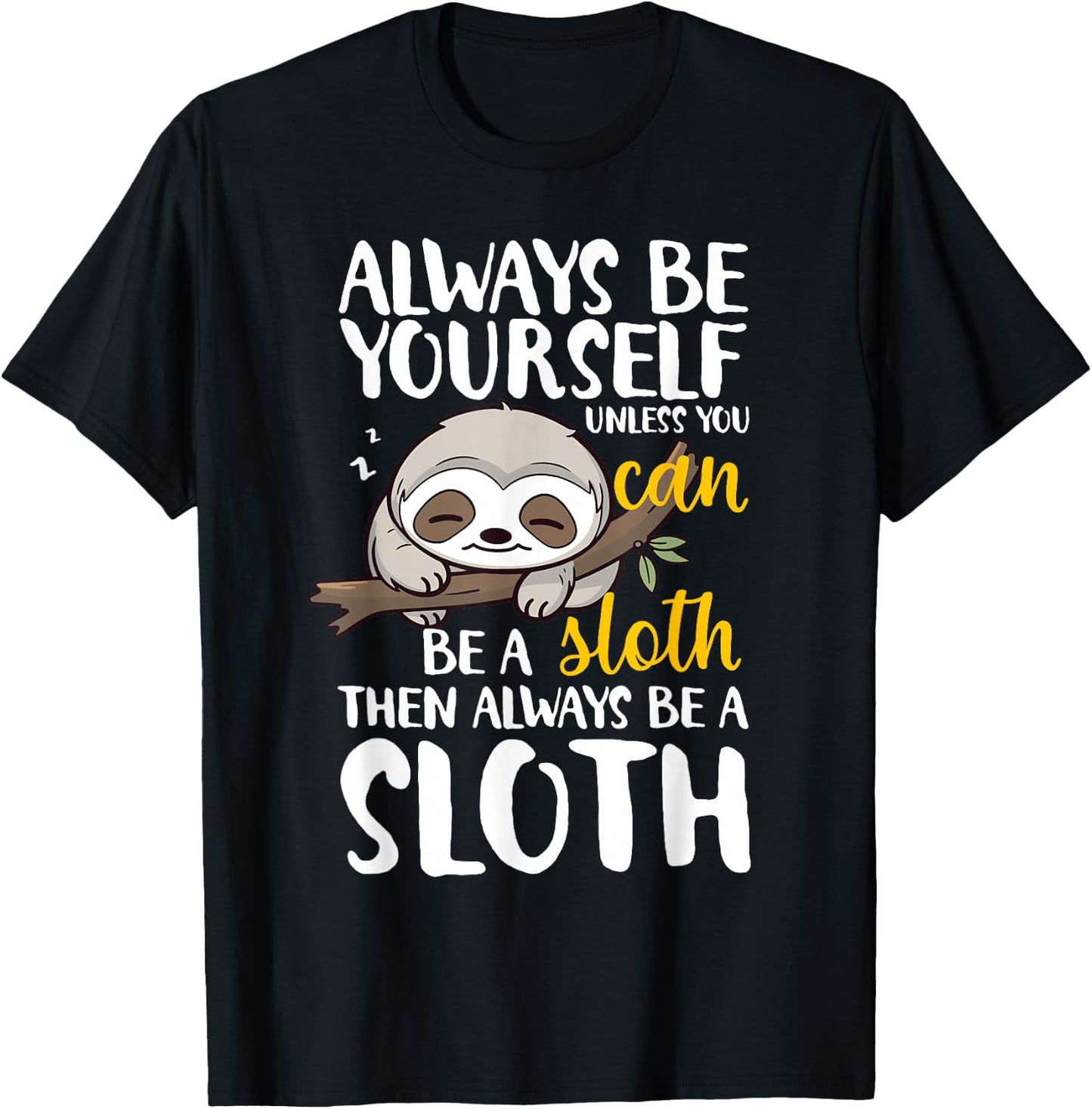 Sloth Funny Always Be Yourself Unless You Can Be A Sloth T-Shirt - T-Shirt | Black