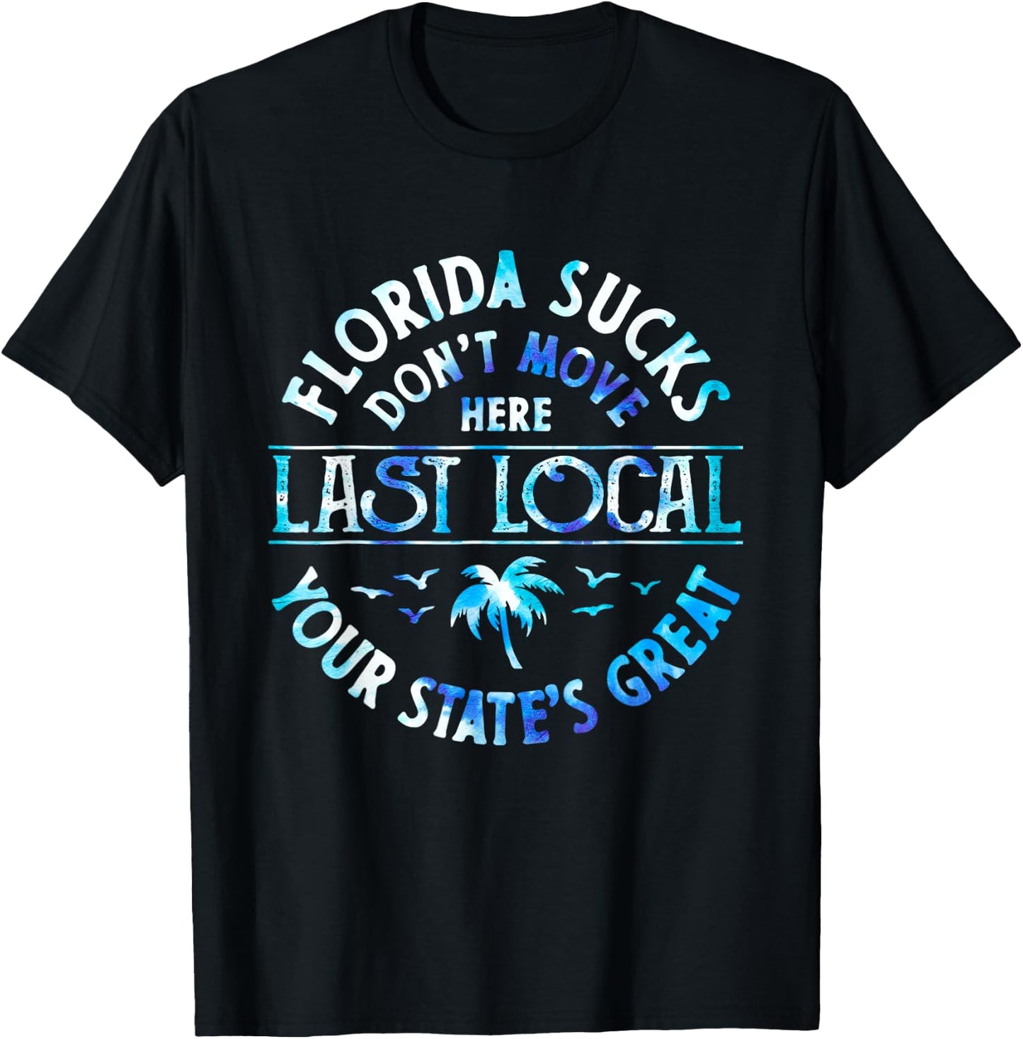 Florida Sucks's Don't Move Here Last Local Funny Men Women T-Shirt - T-Shirt | Black