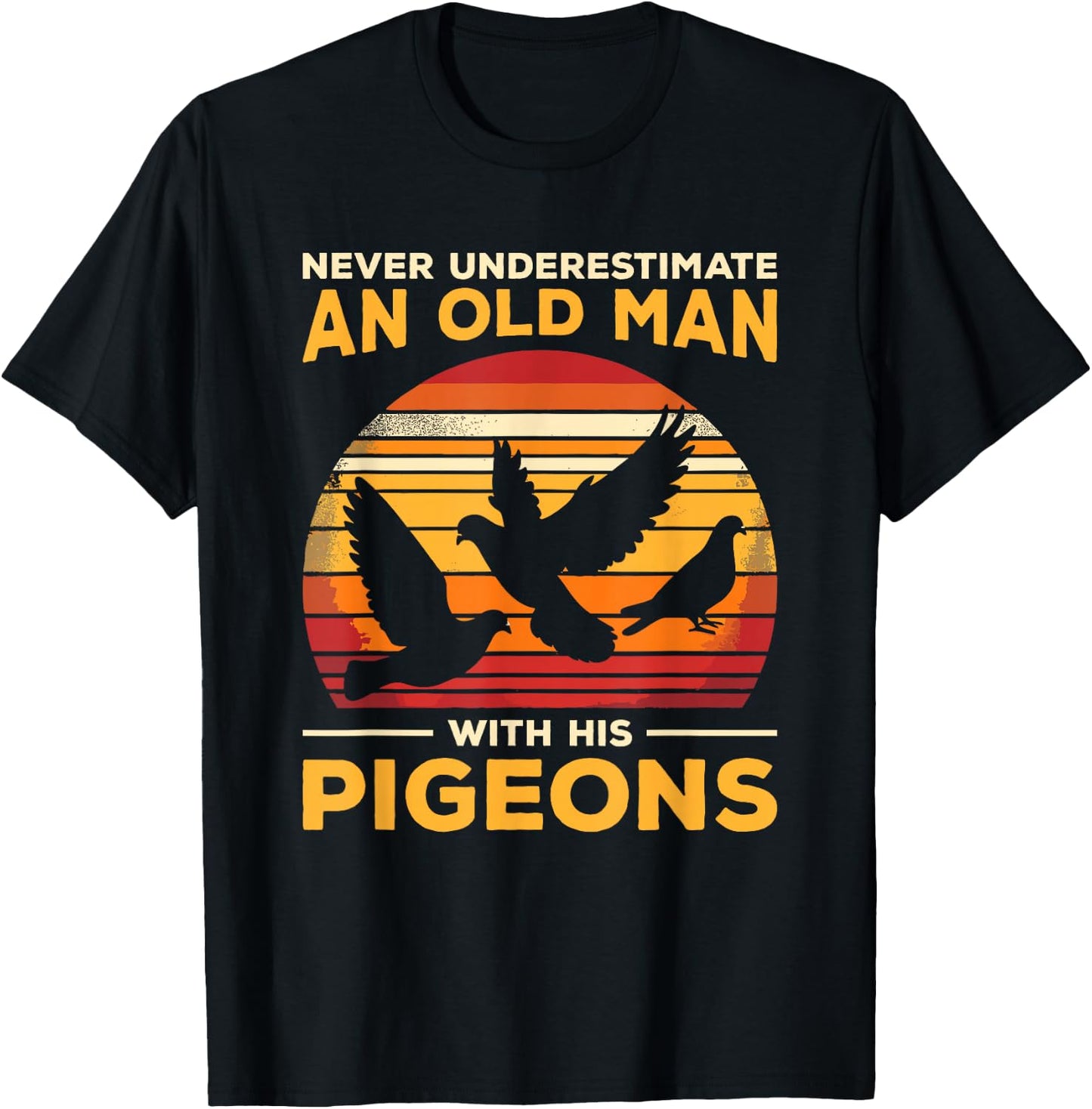Never Underestimate An Old Man Who Loves Pigeons Pigeon T-Shirt - T-Shirt | Black