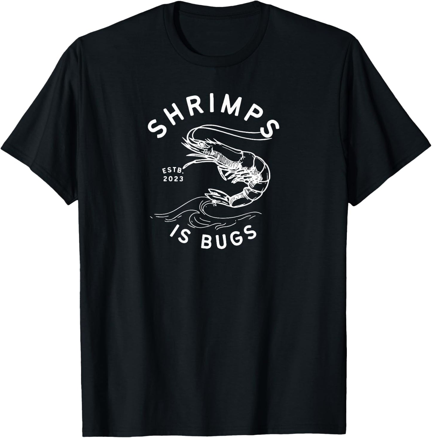 SHRIMPS IS BUGS FUNNY body art INSPIRED Popular and widely T-Shirt - T-Shirt | Black
