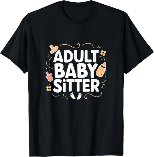Adult Baby Sitter Funny Taking Care Of Adults T-Shirt - T-Shirt | Black