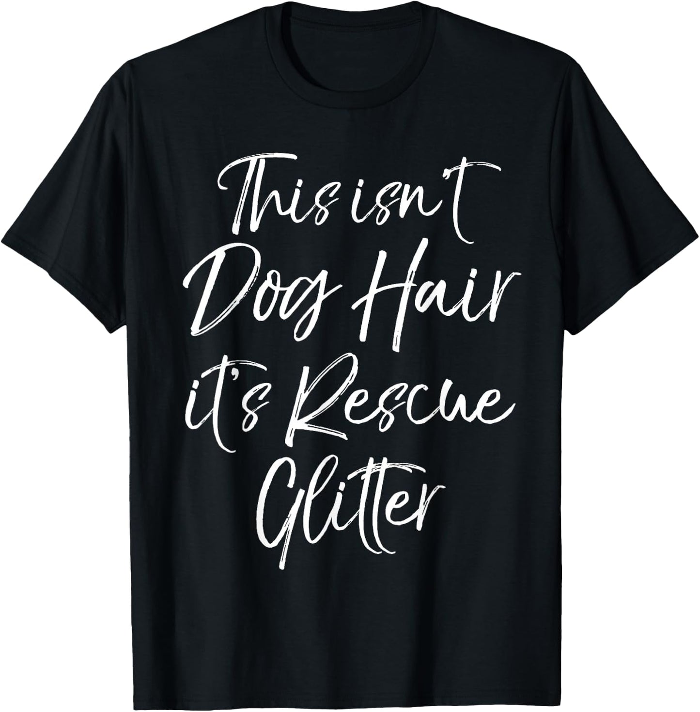 Dog Adoption Quote This Isn't Dog Hair it's Rescue Glitter T-Shirt - T-Shirt | Black