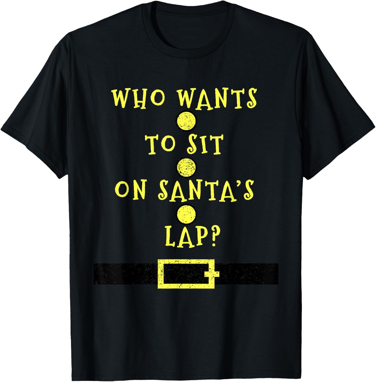 Who Wants To Sit On Santa's Lap - Christmas Funny T-Shirt - T-Shirt | Black