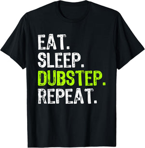 Eat Sleep Dubstep Repeat Dub-Step Music Funny T-Shirt - T-Shirt | Black