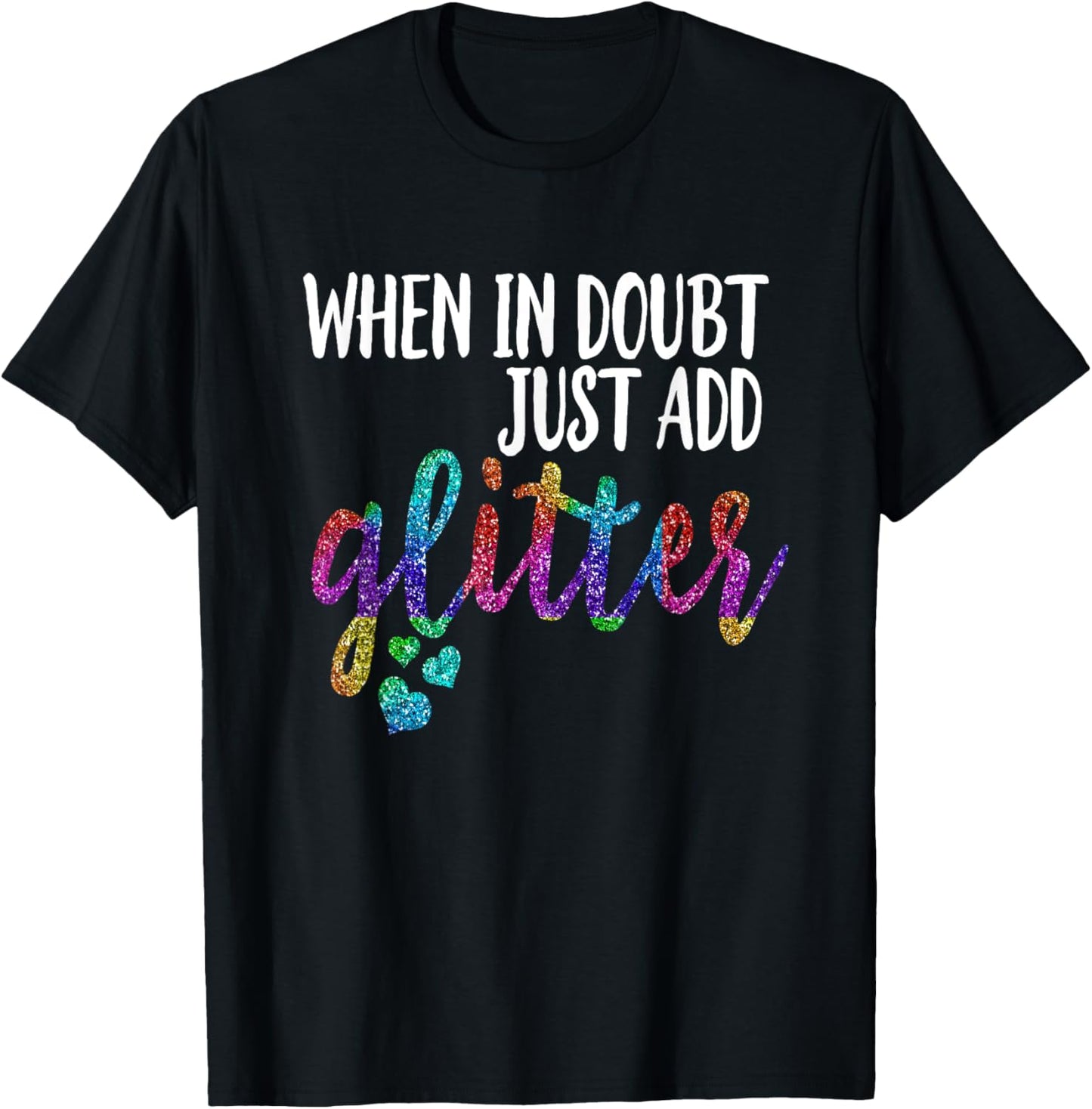 When In Doubt Just Add Glitter Shirt Rainbow Hearts T-Shirt - T-Shirt | Black