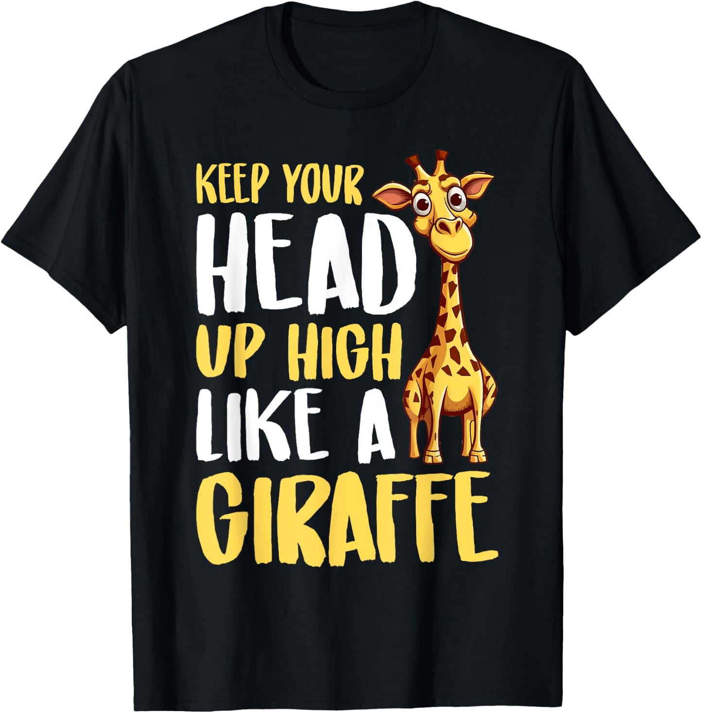 Keep Your Head Up High Like a Giraffe T-Shirt - T-Shirt | Black