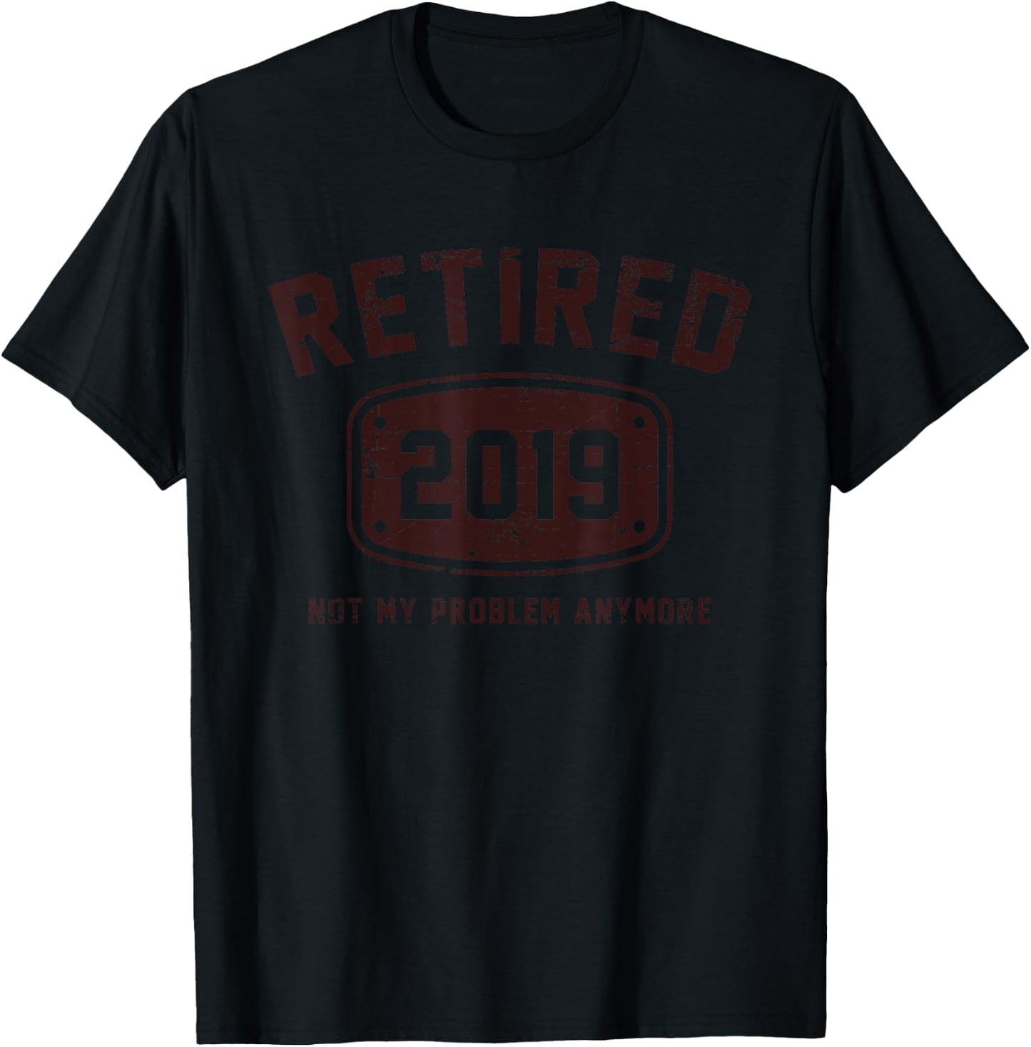 Retired 2019 Not My Problem Anymore - Vintage Gift Shirt T-Shirt - T-Shirt | Black