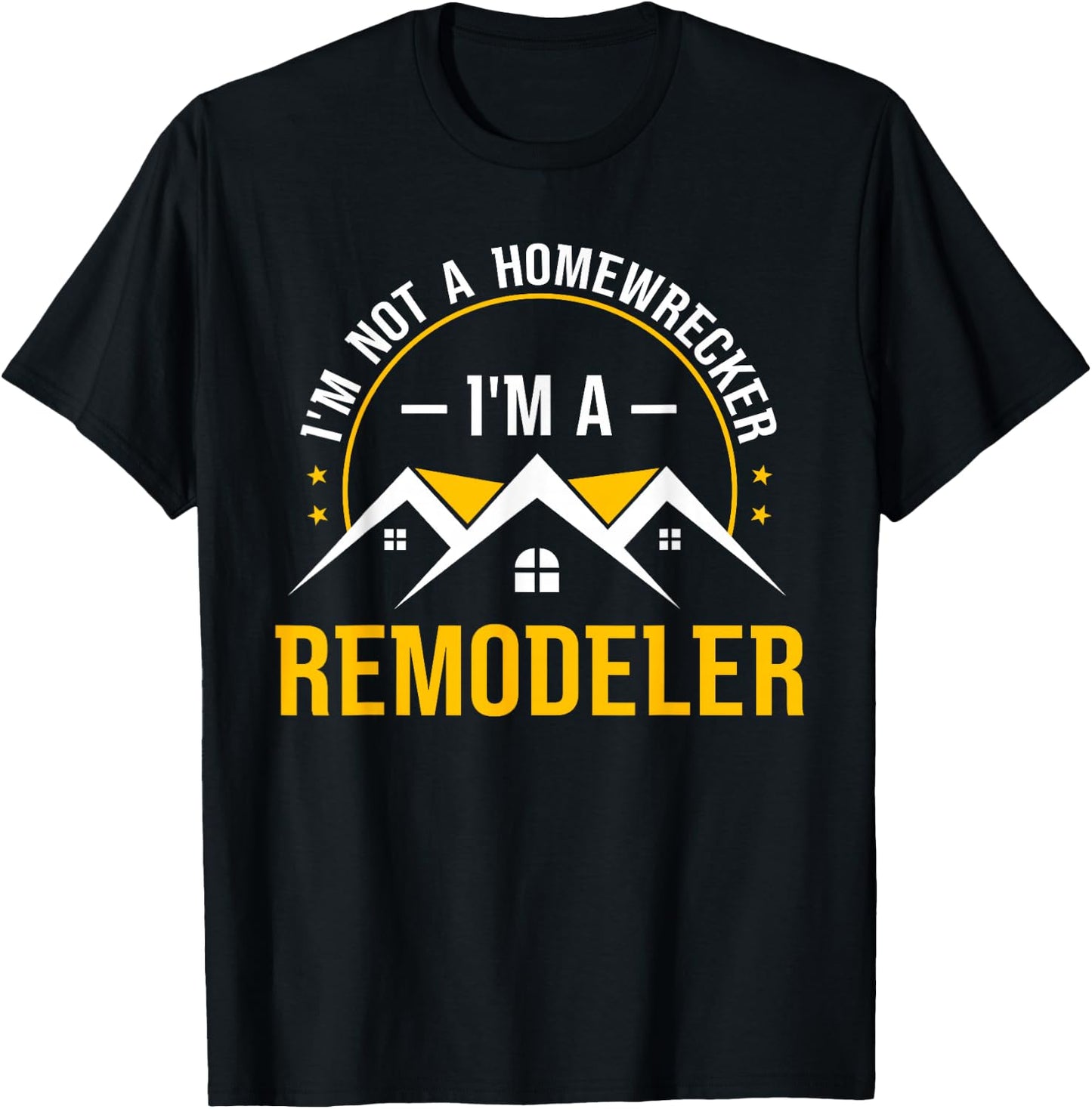 I'm Not A Homewrecker I'm A Remodeler Home Improvement T-Shirt - T-Shirt | Black