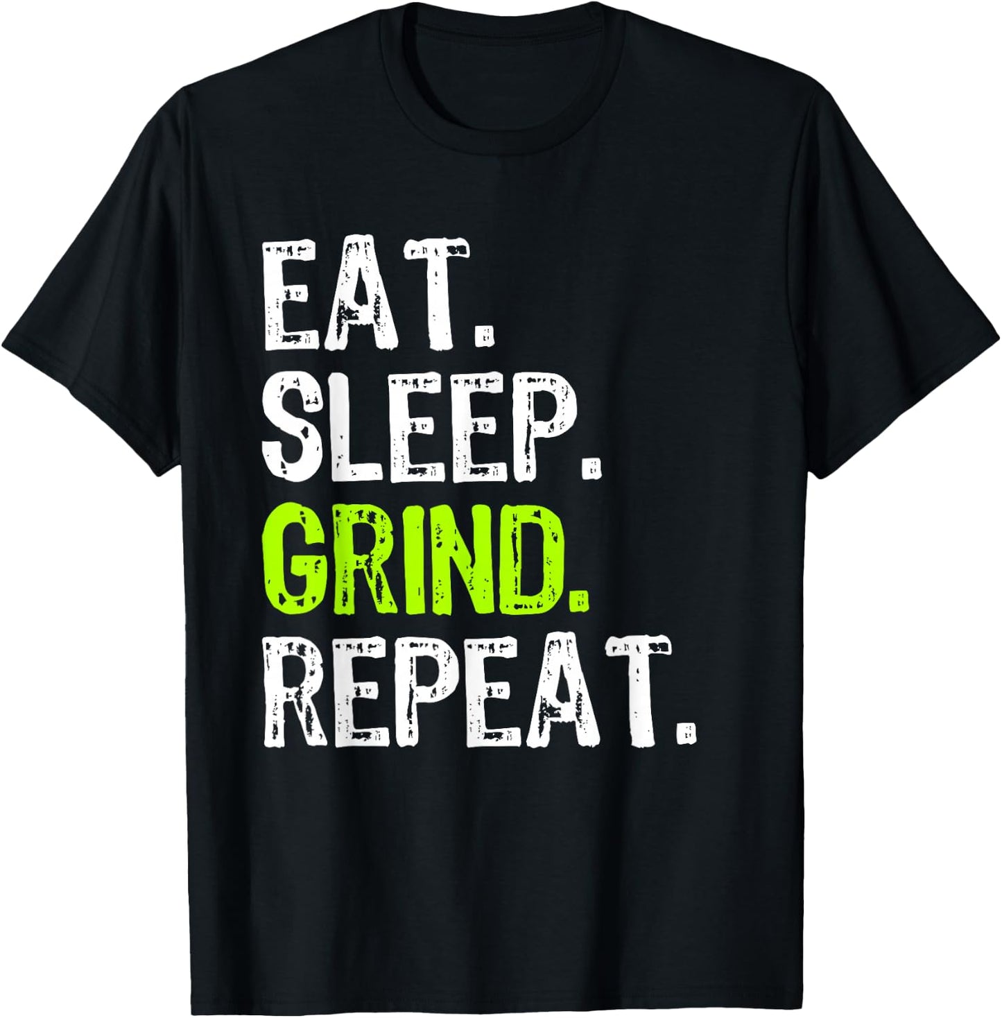 Eat Sleep Grind Repeat Motivational Inspirational Funny T-Shirt - T-Shirt | Black