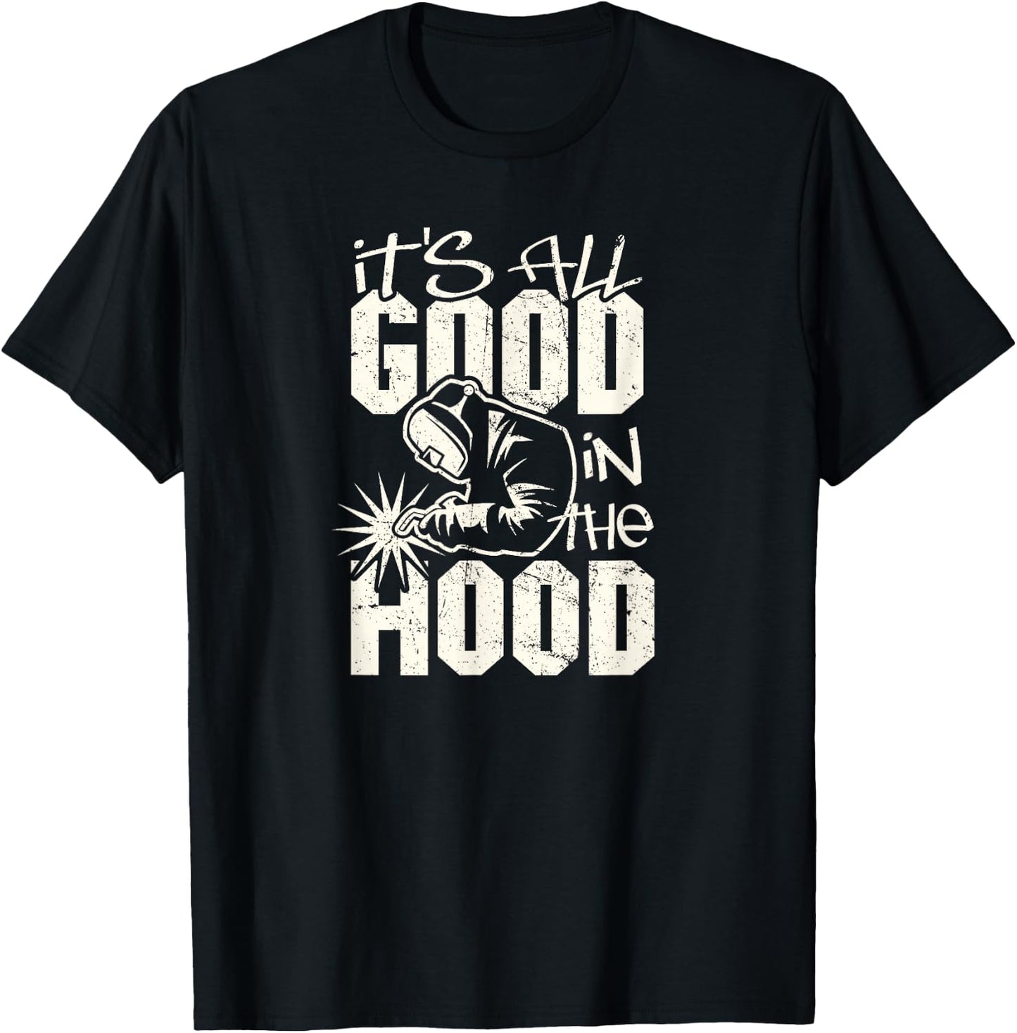 Welder All Good in the Hood Funny Welding Pun T-Shirt - T-Shirt | Black