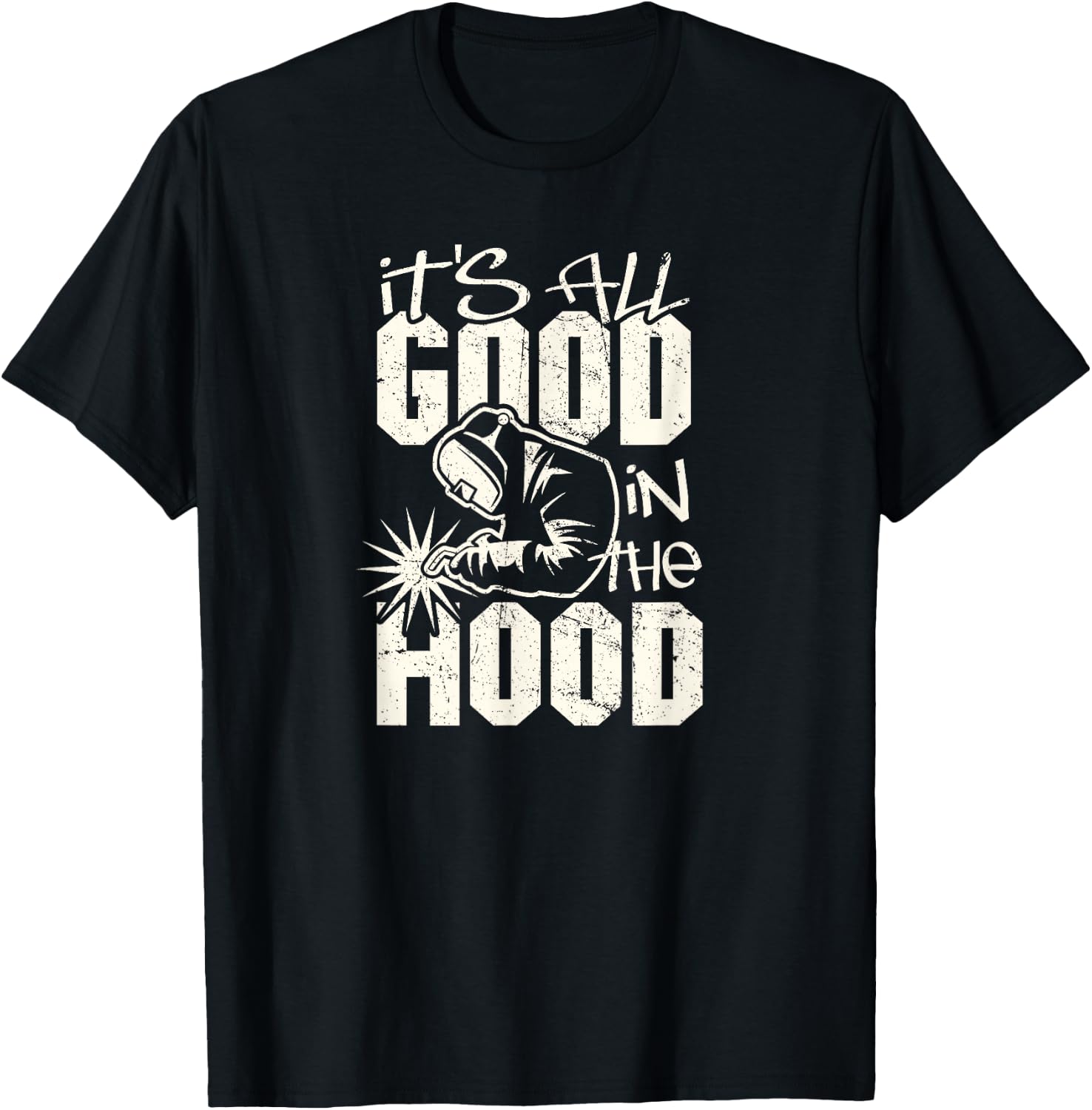 Welder All Good in the Hood Funny Welding Pun T-Shirt - T-Shirt | Black