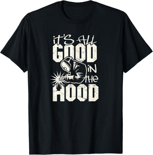 Welder All Good in the Hood Funny Welding Pun T-Shirt - T-Shirt | Black