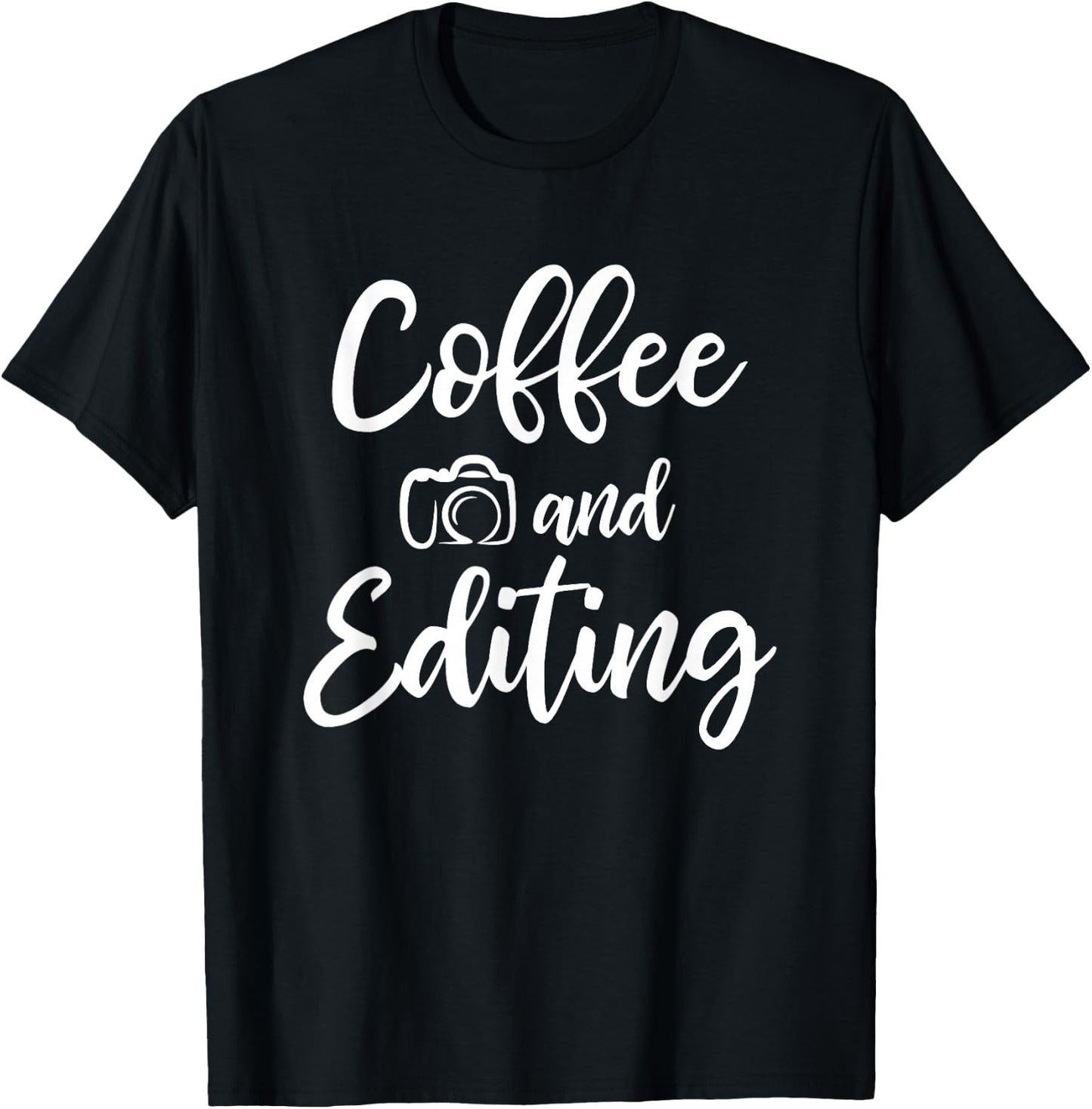 Coffee And Editing - Photography Shirt for Photographer T-Shirt - T-Shirt | Black