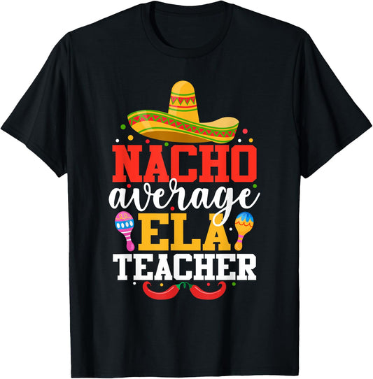 Nacho Average ELA Teacher Funny Mexican Cinco De Mayo T-Shirt - T-Shirt | Black