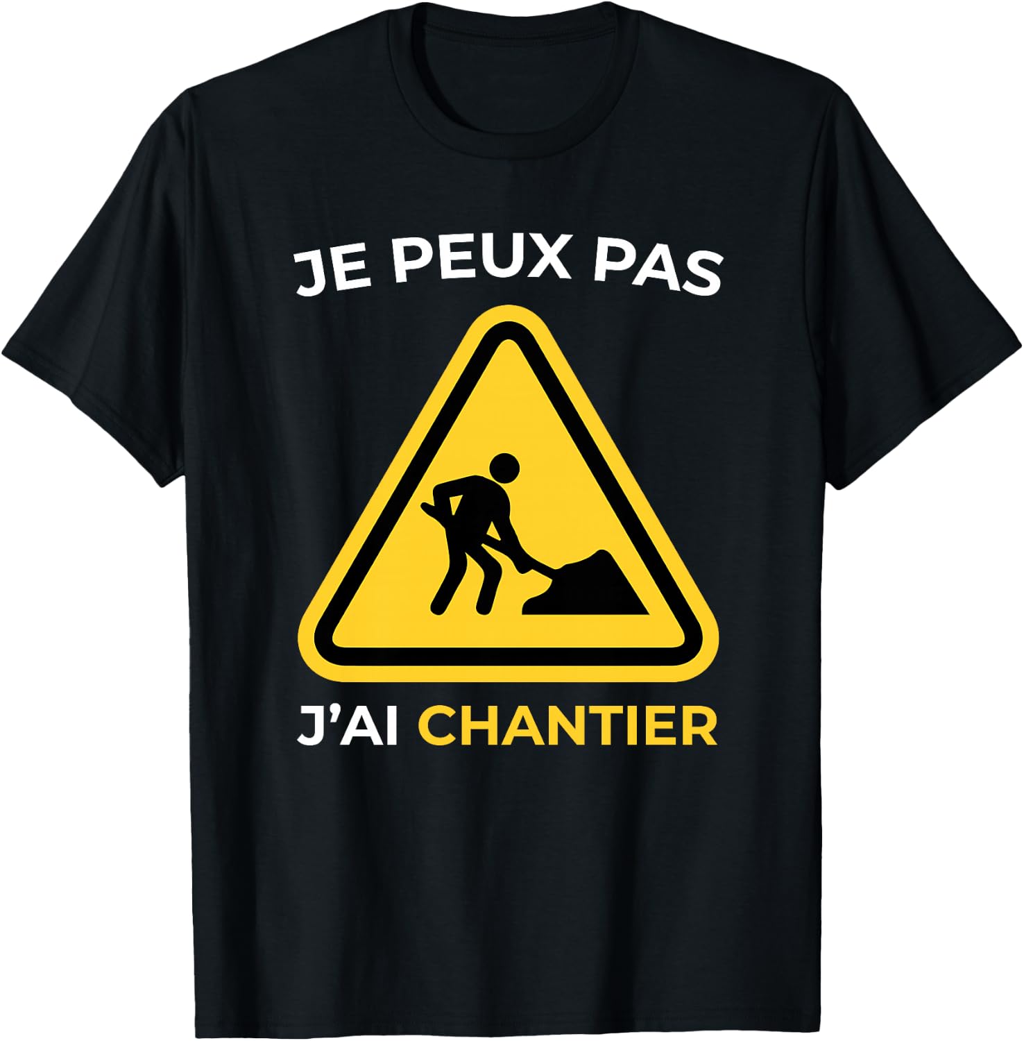 Je Peux Pas J'Ai Chantier Humour Cadeau Drôle Homme et Femme Haut de Gamme T-Shirt - T-Shirt | Black