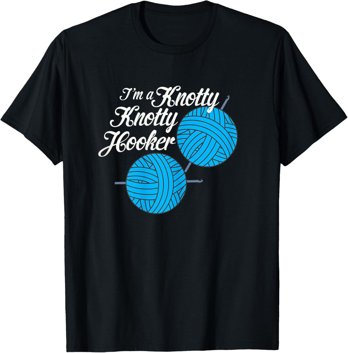 I'm A Knotty Knotty Hooker Knitting Needlework Lover T-Shirt - T-Shirt | Black