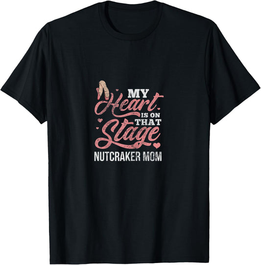 Ballet Mom My Heart Is On That Stage Nutcracker Mom Vintage T-Shirt - T-Shirt | Black