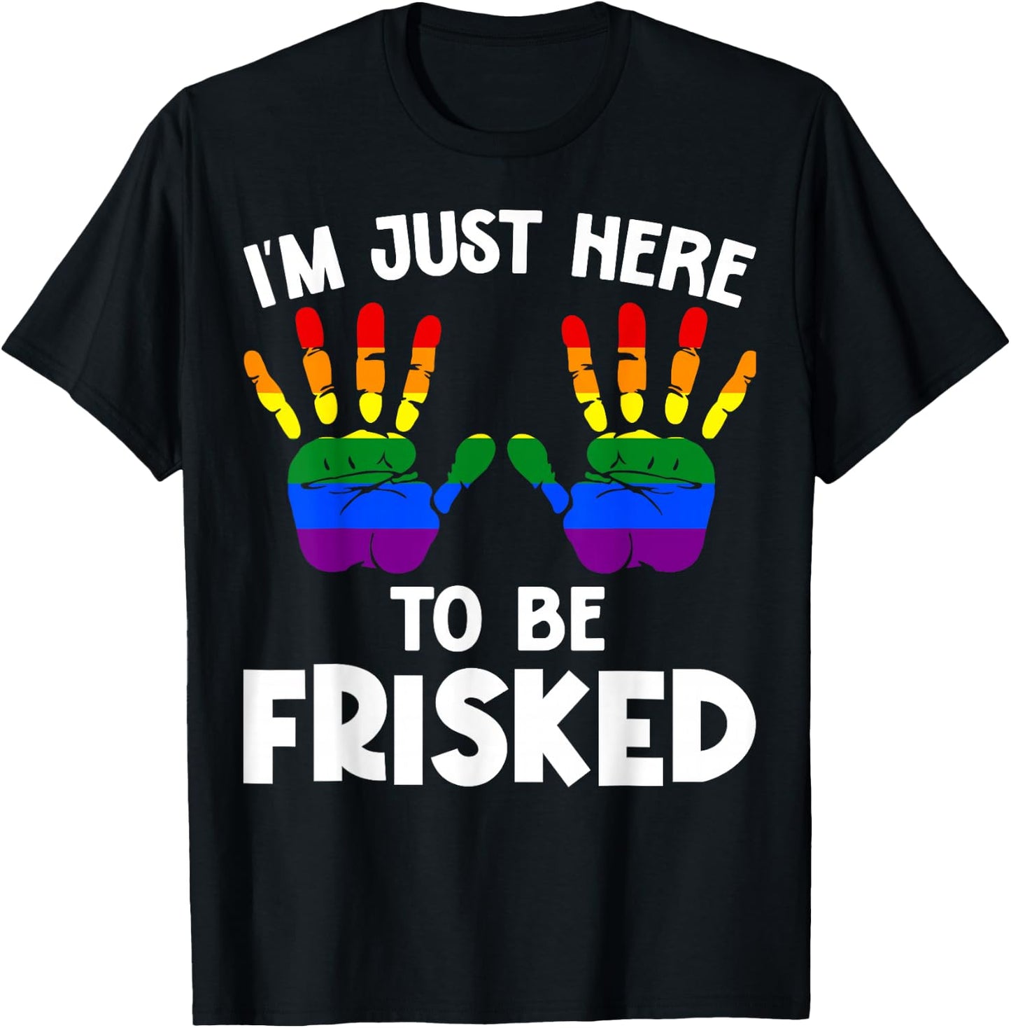I'm Just Here to Be Frisked Funny TSA Embarrassing Vacation T-Shirt - T-Shirt | Black