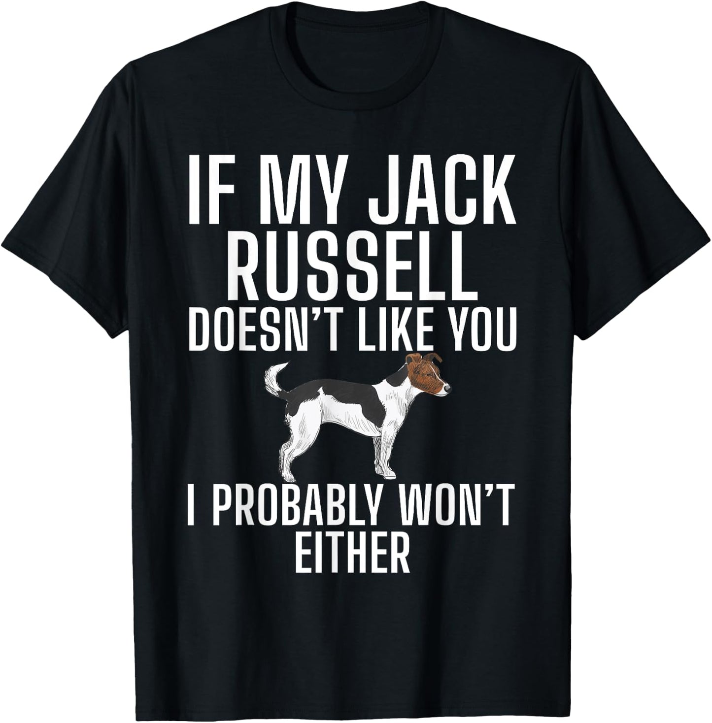 If my Jack Russell doesnt like you wont either Jack Russell T-Shirt - T-Shirt | Black