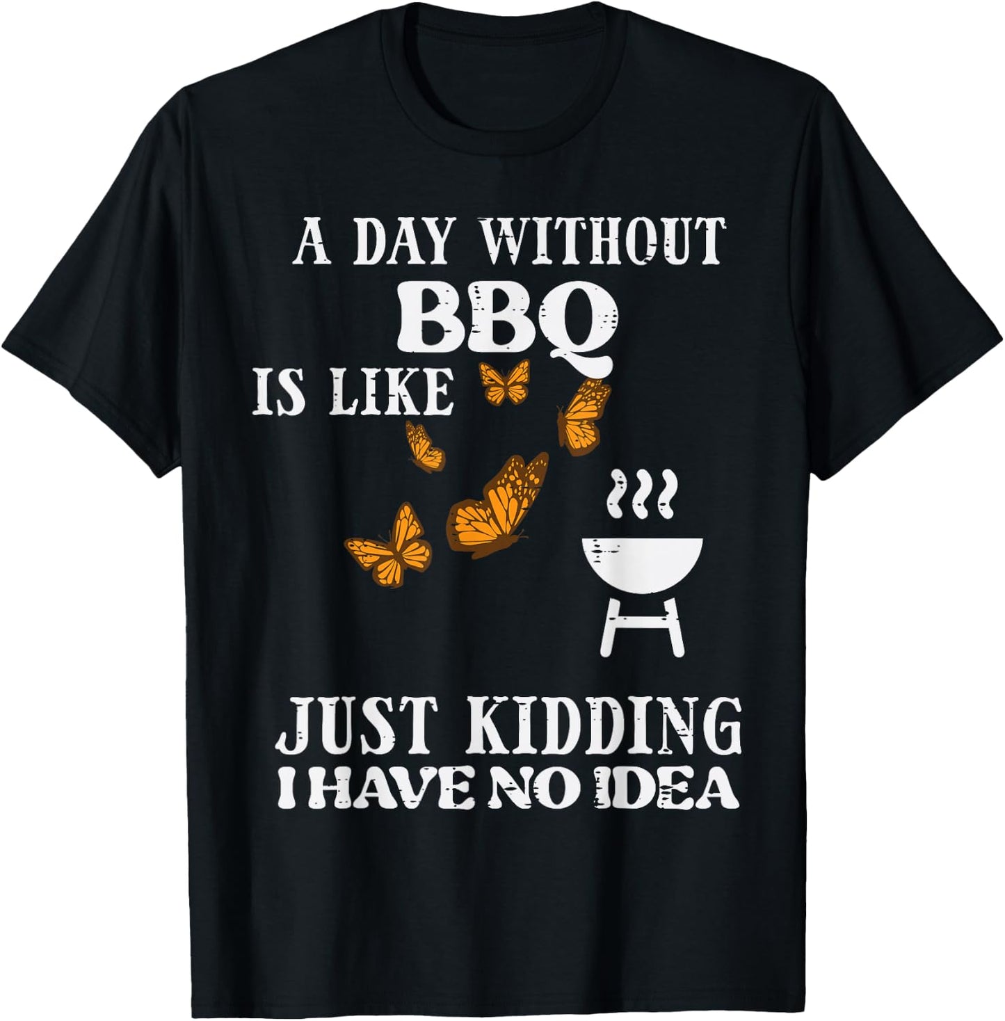 Day Without Bbq No Idea Funny Barbecue Grill Women Men Kids T-Shirt - T-Shirt | Black