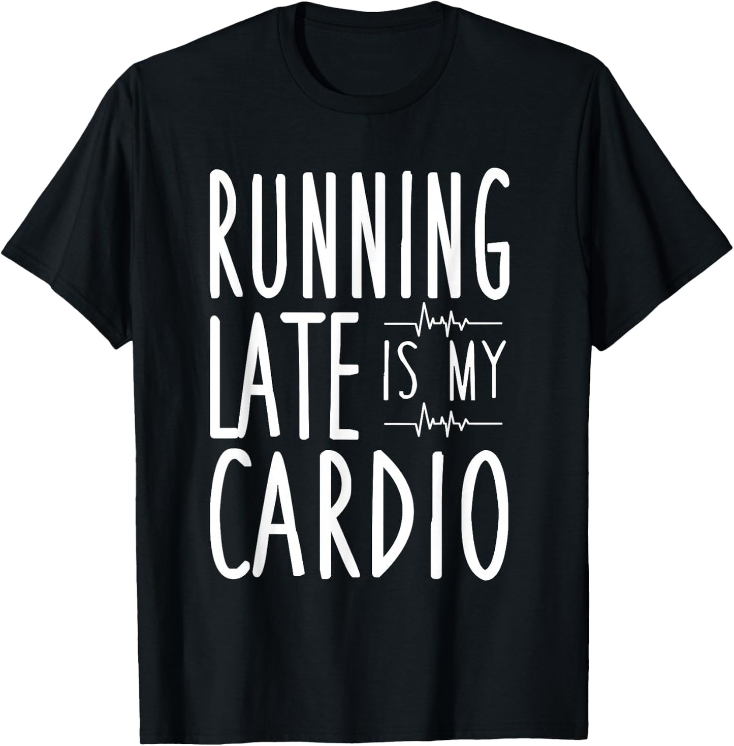 Running Late Is My Cardio Funny Running T-Shirt - T-Shirt | Black