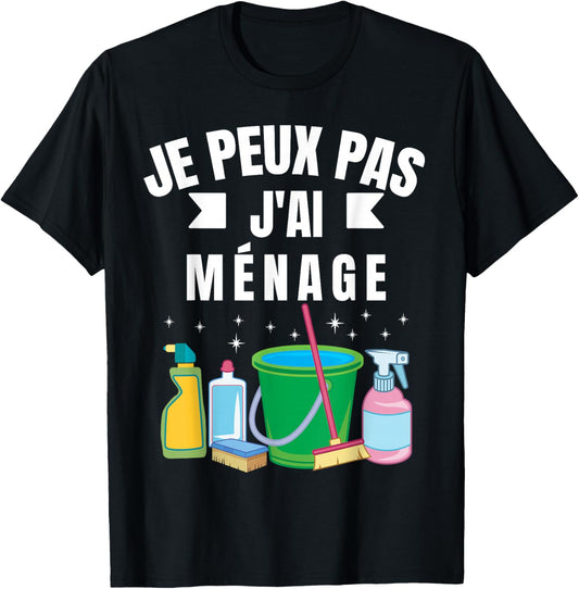 Je Peux Pas J'Ai Ménage Gift Cleaning Humour Woman Man , Black, S T-Shirt - T-Shirt | Black