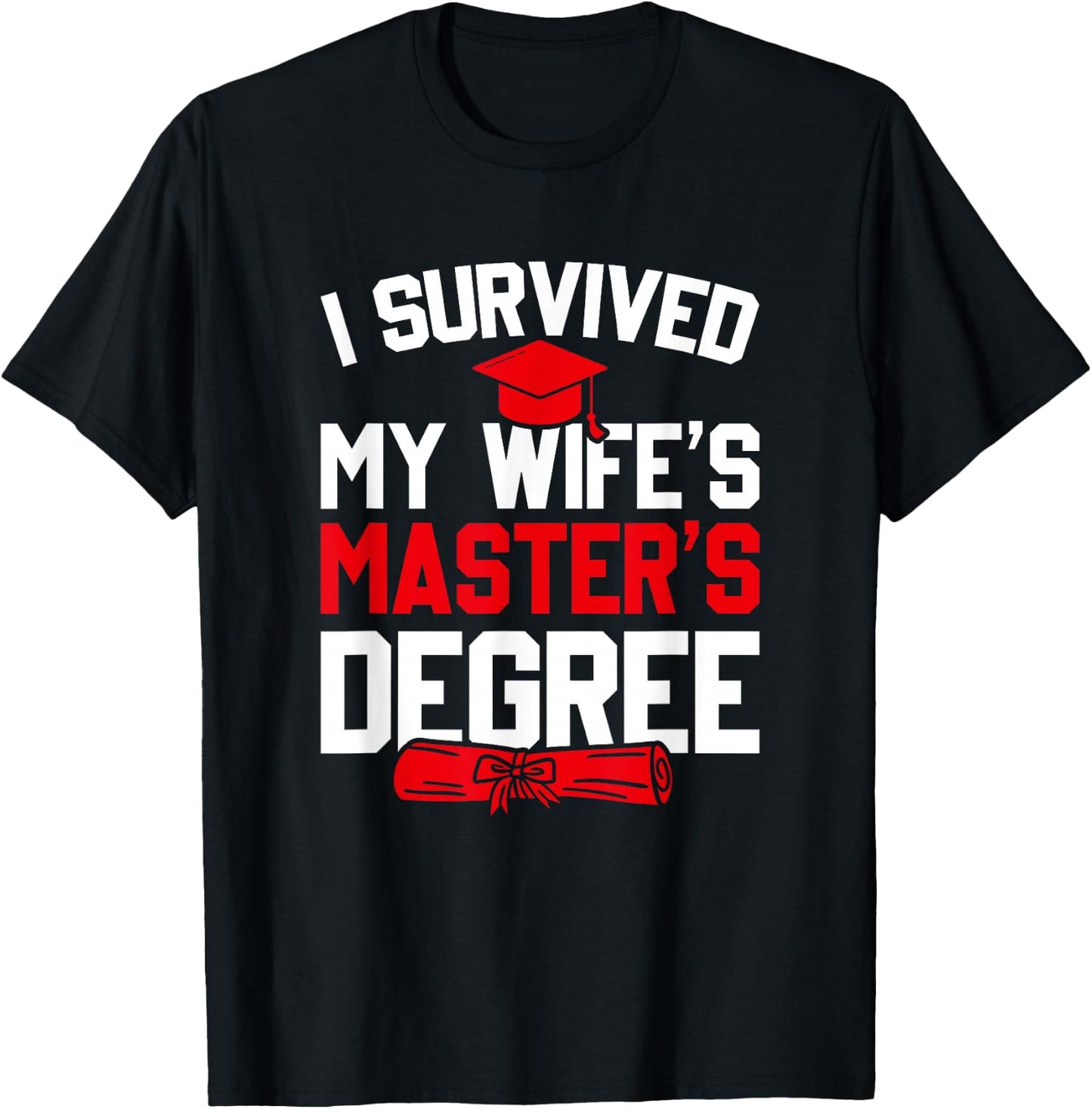 I Survived My Wife's Master's Degree, Funny Graduation T-Shirt - T-Shirt | Black