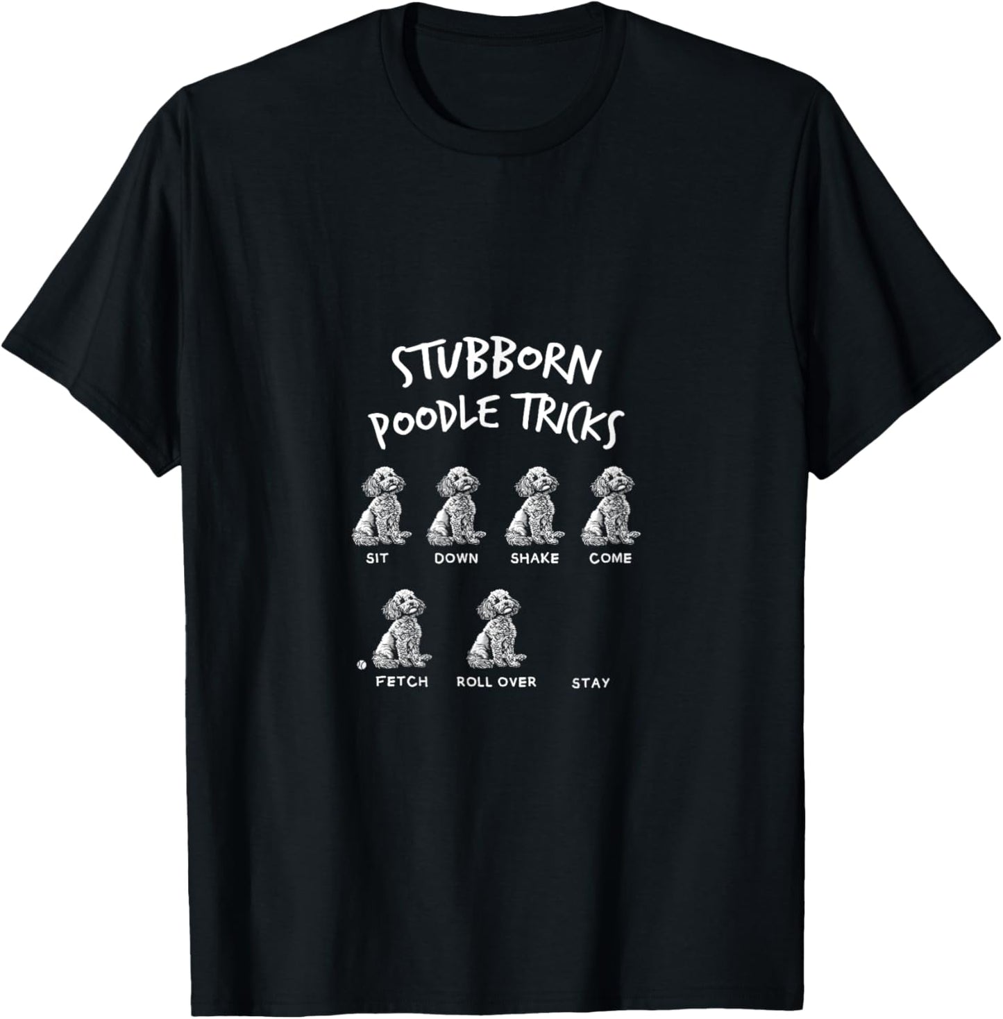 Dogs Puppies Fan Stubborn Poodle Tricks Funny Quote Joke T-Shirt - T-Shirt | Black