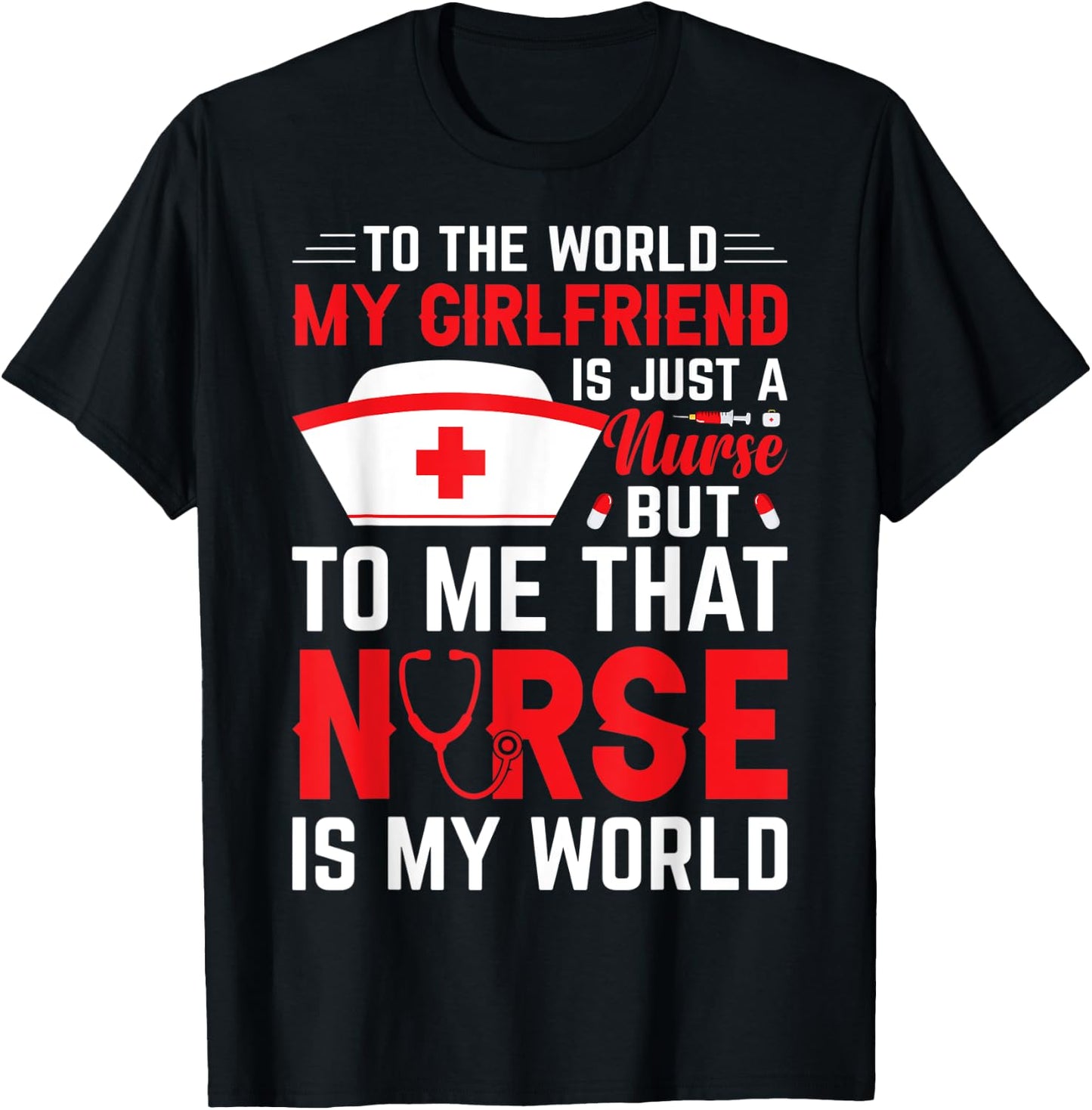 To The World My Girlfriend Is Just A Nurse Funny Valentine T-Shirt - T-Shirt | Black