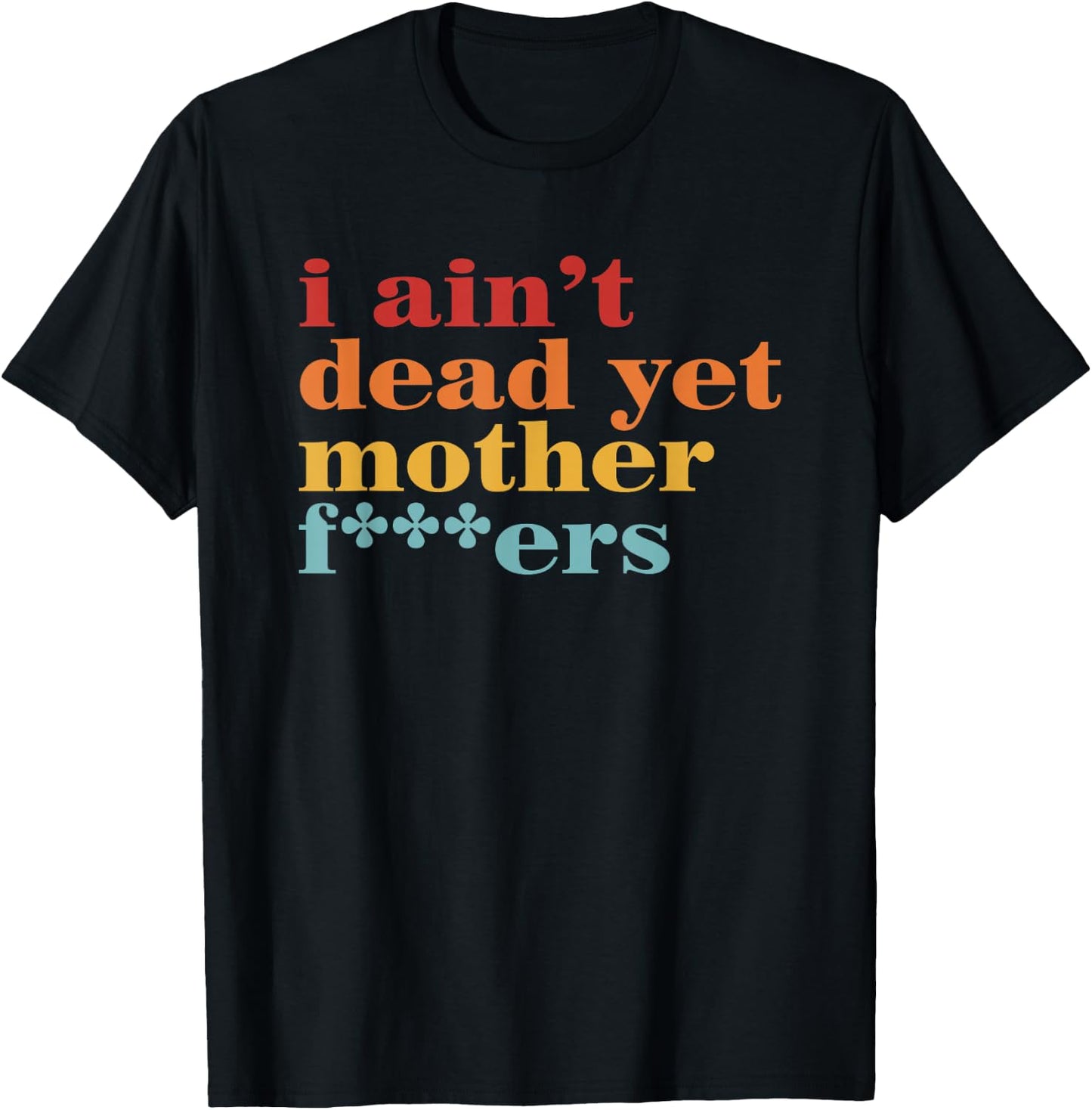 I Ain’t Dead Yet Mother Fckers Retro T-Shirt - T-Shirt | Black