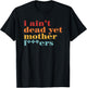 I Ain’t Dead Yet Mother Fckers Retro T-Shirt - T-Shirt | Black