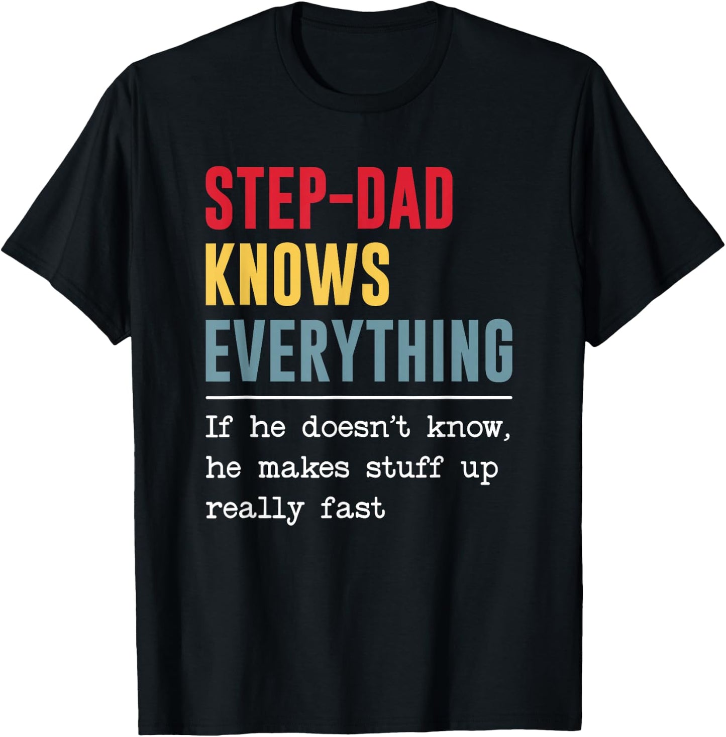 Step-dad Knows Everything Shirt Funny Father's Day T-Shirt - T-Shirt | Black