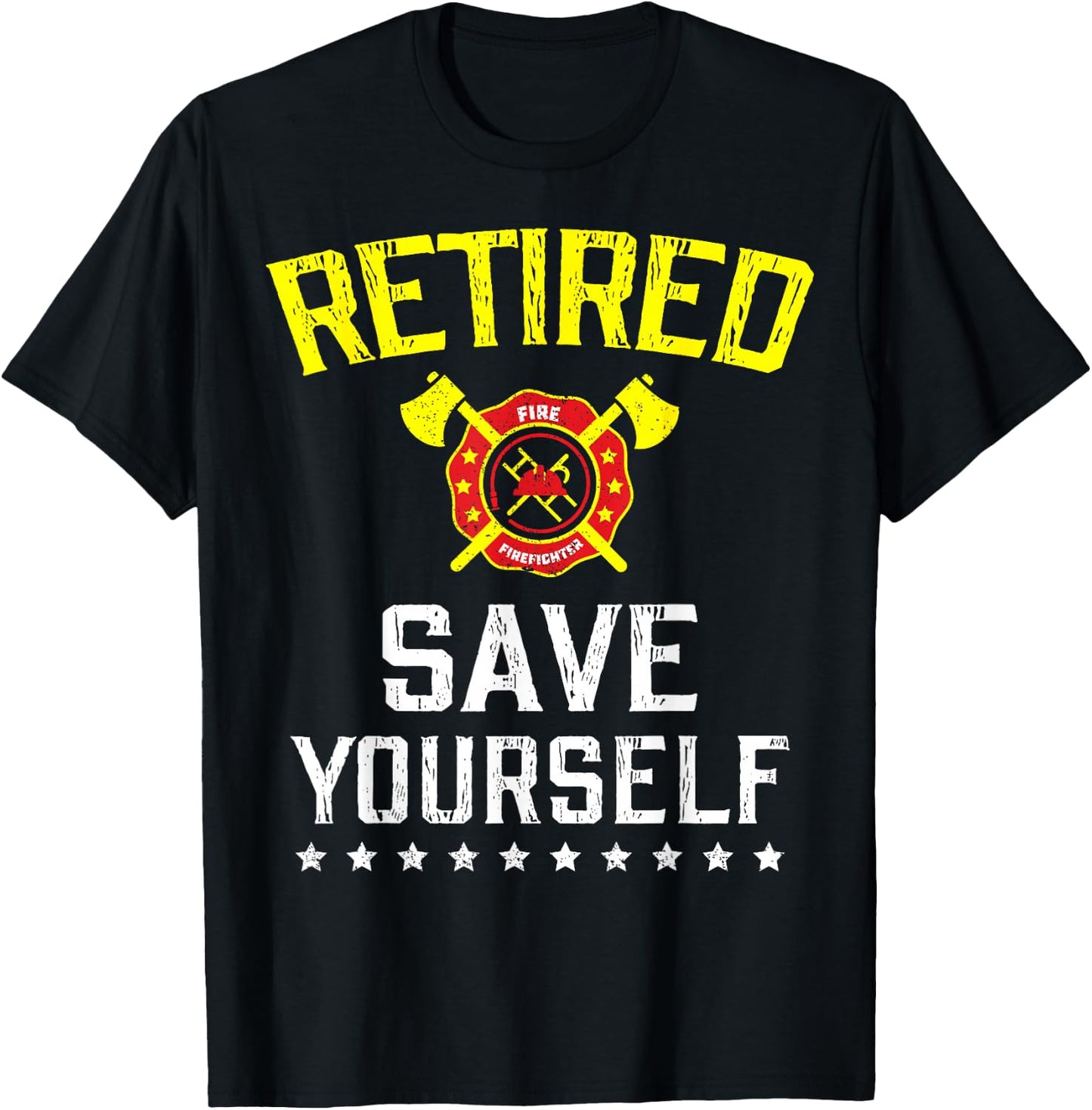 Retired Save Yourself Firefighter Funny Retirement T-Shirt - T-Shirt | Black