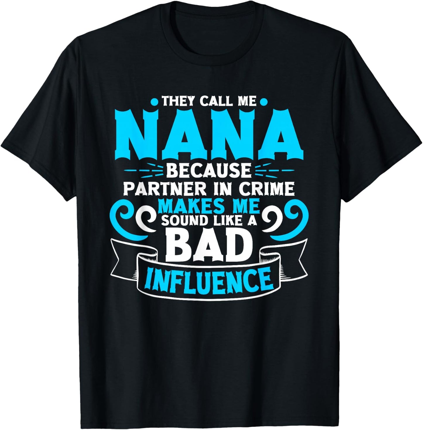 They Call Me Nana Because Partner In Crime Bad Influence T-Shirt - T-Shirt | Black