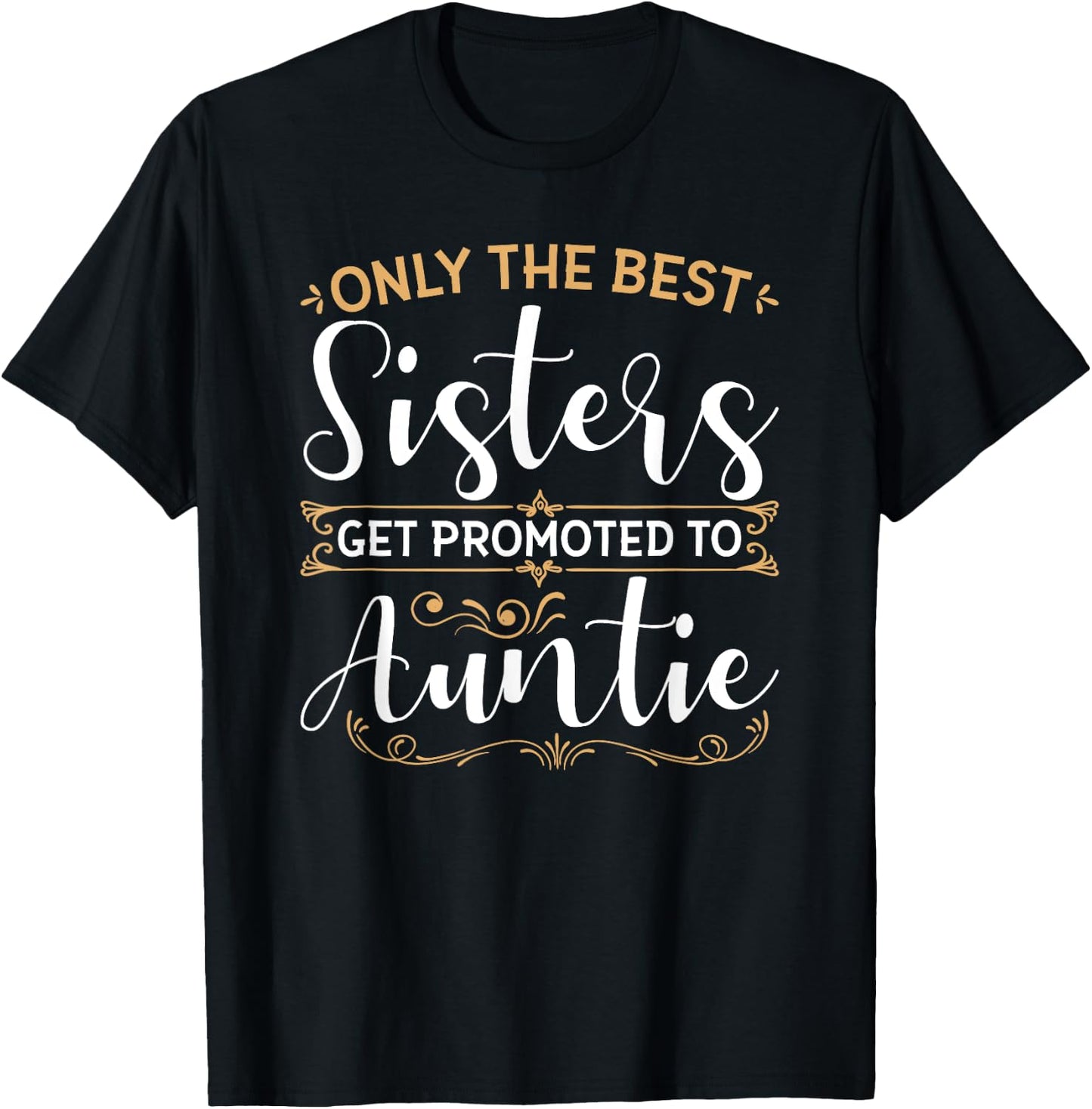 Only The Best Sisters Get Promoted to Auntie Soon To Be Aunt T-Shirt - T-Shirt | Black