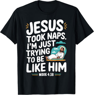 Jesus Took Naps. I'm Just Trying to Be Like Him Christian T-Shirt - T-Shirt | Black