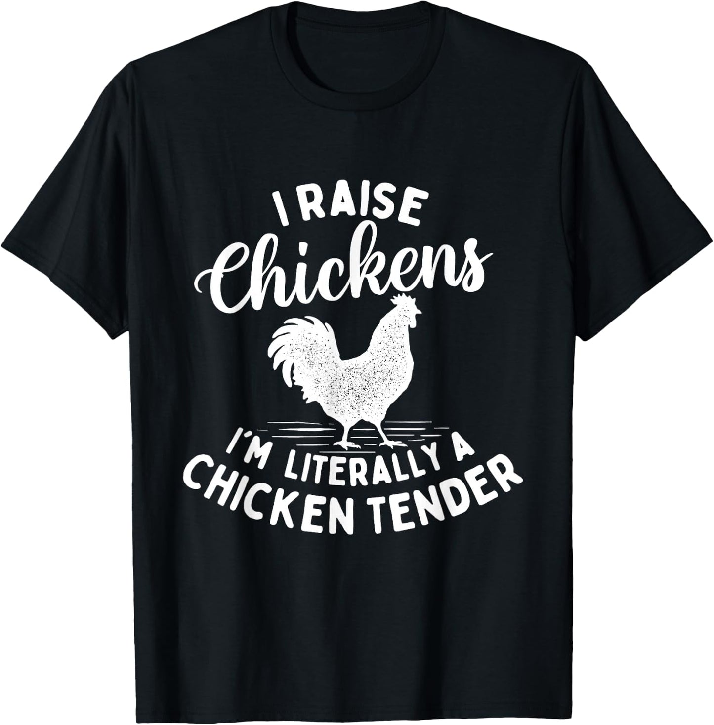 I Raise Chickens I'm Literally a Chicken Tender - Farming T-Shirt - T-Shirt | Black