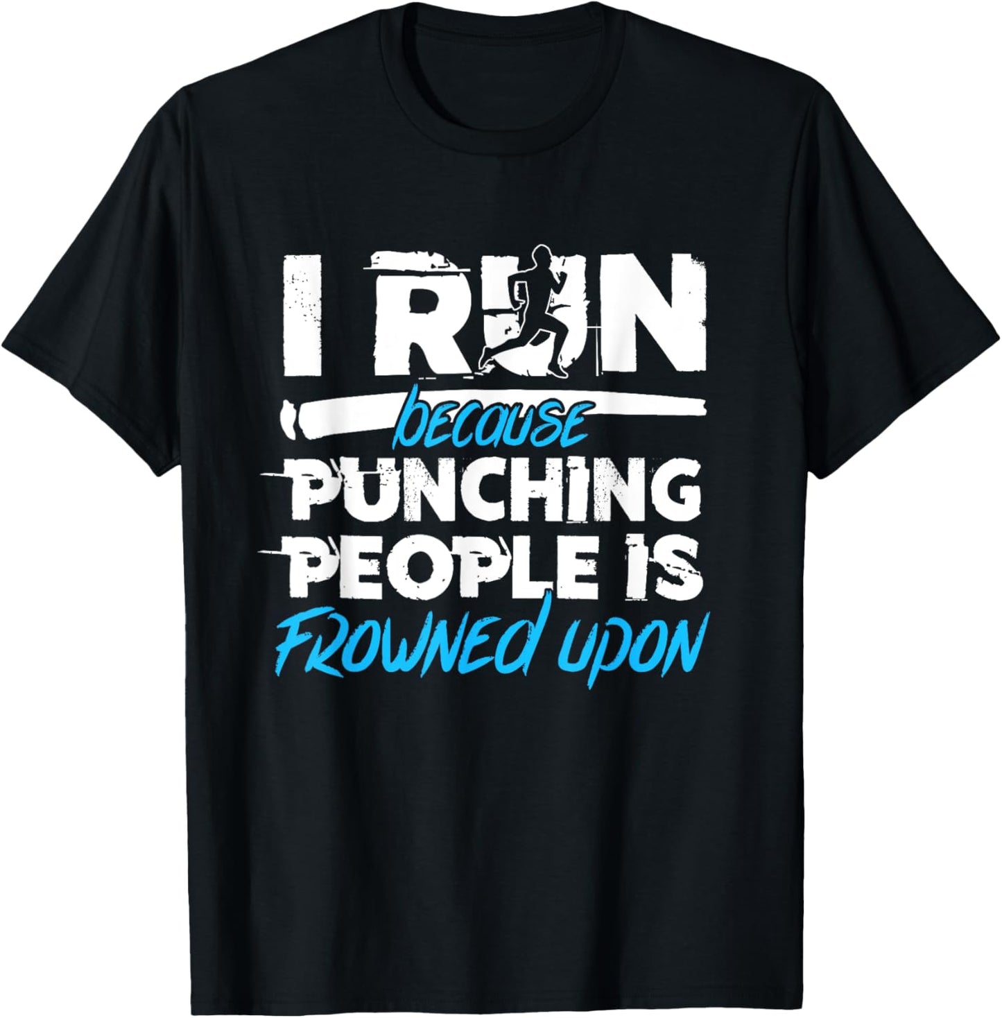 I run Because Punching People is Frowned Upon | Blue T-Shirt - T-Shirt | Black